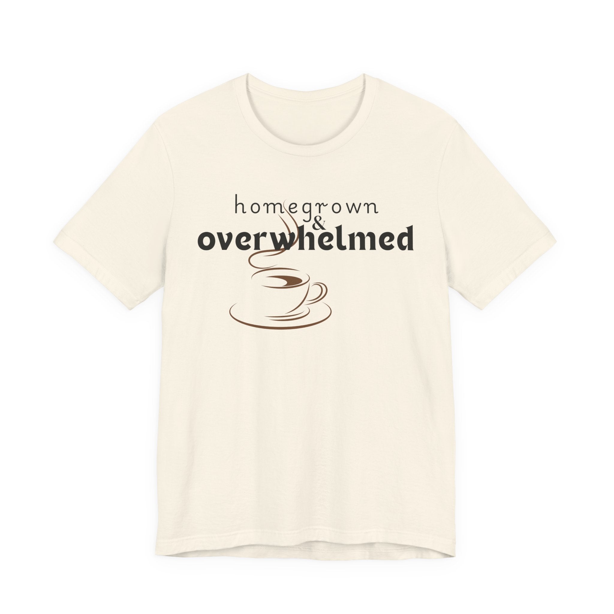 Homegrown & Overwhelmed Shirt – Mom Life Graphic Tee, Coffee Lover Shirt, Tired Mom Tee, Chaos Mom Shirt