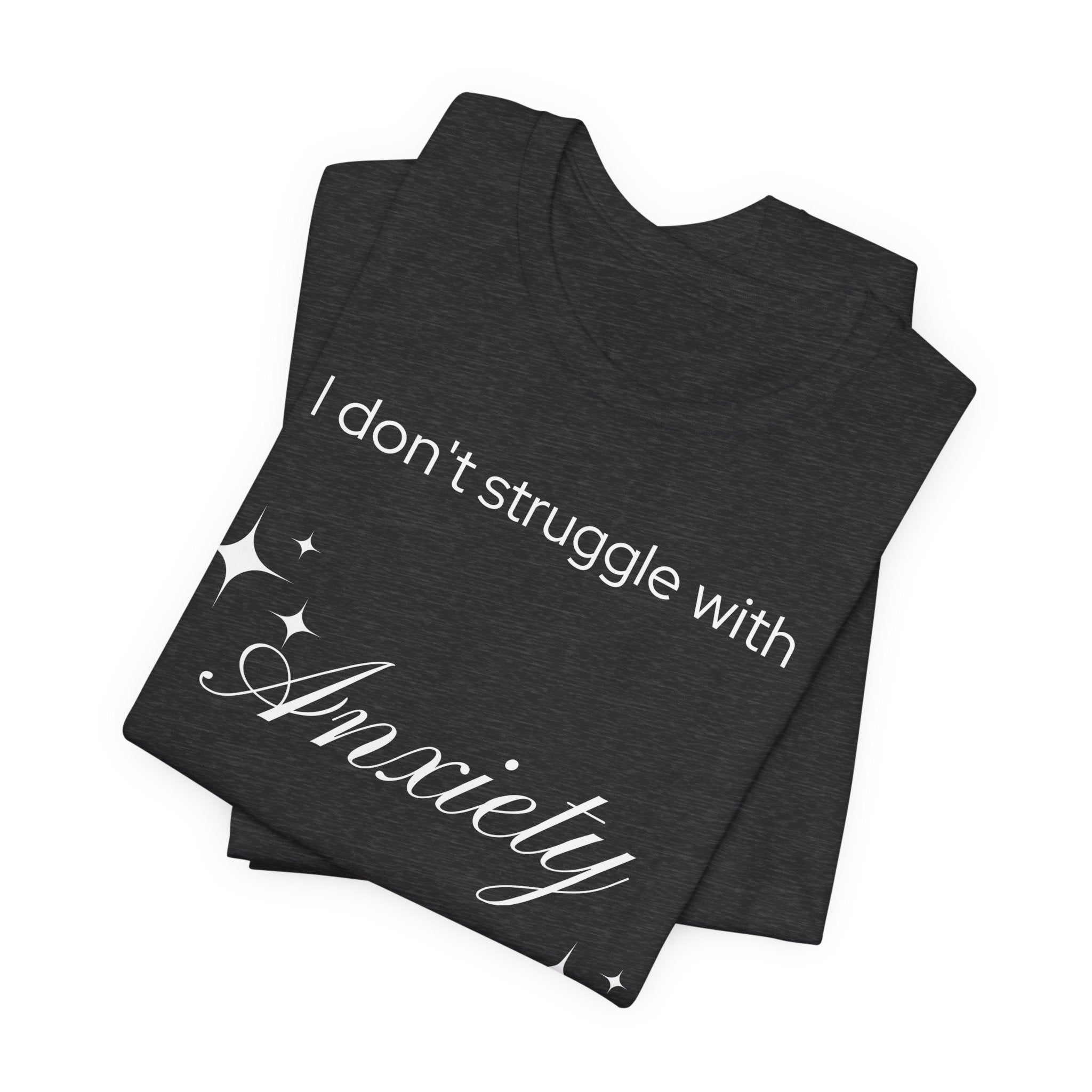 Funny Mental Health T-Shirt — "I Don't Struggle with Anxiety, I'm Actually Pretty Good at It"