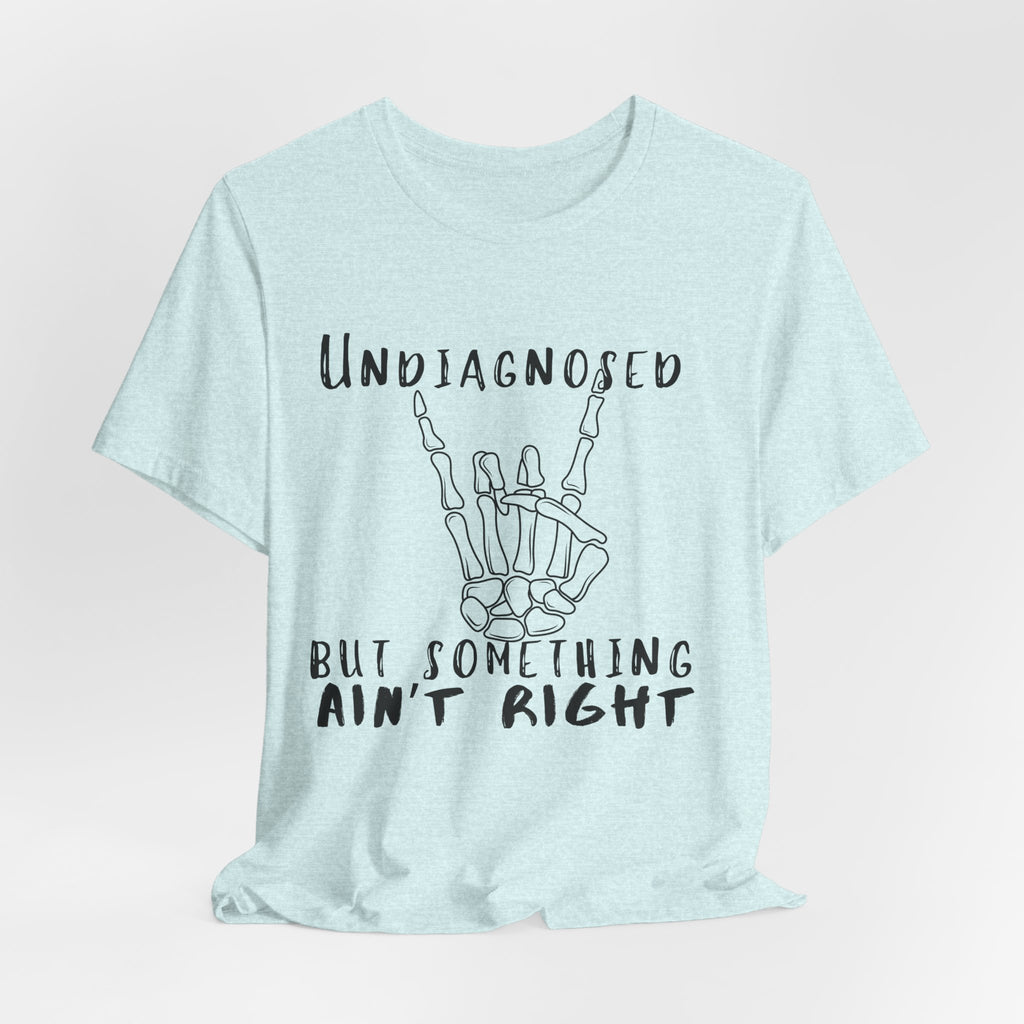 Undiagnosed But Something Ain't Right Skeleton Rock Tee