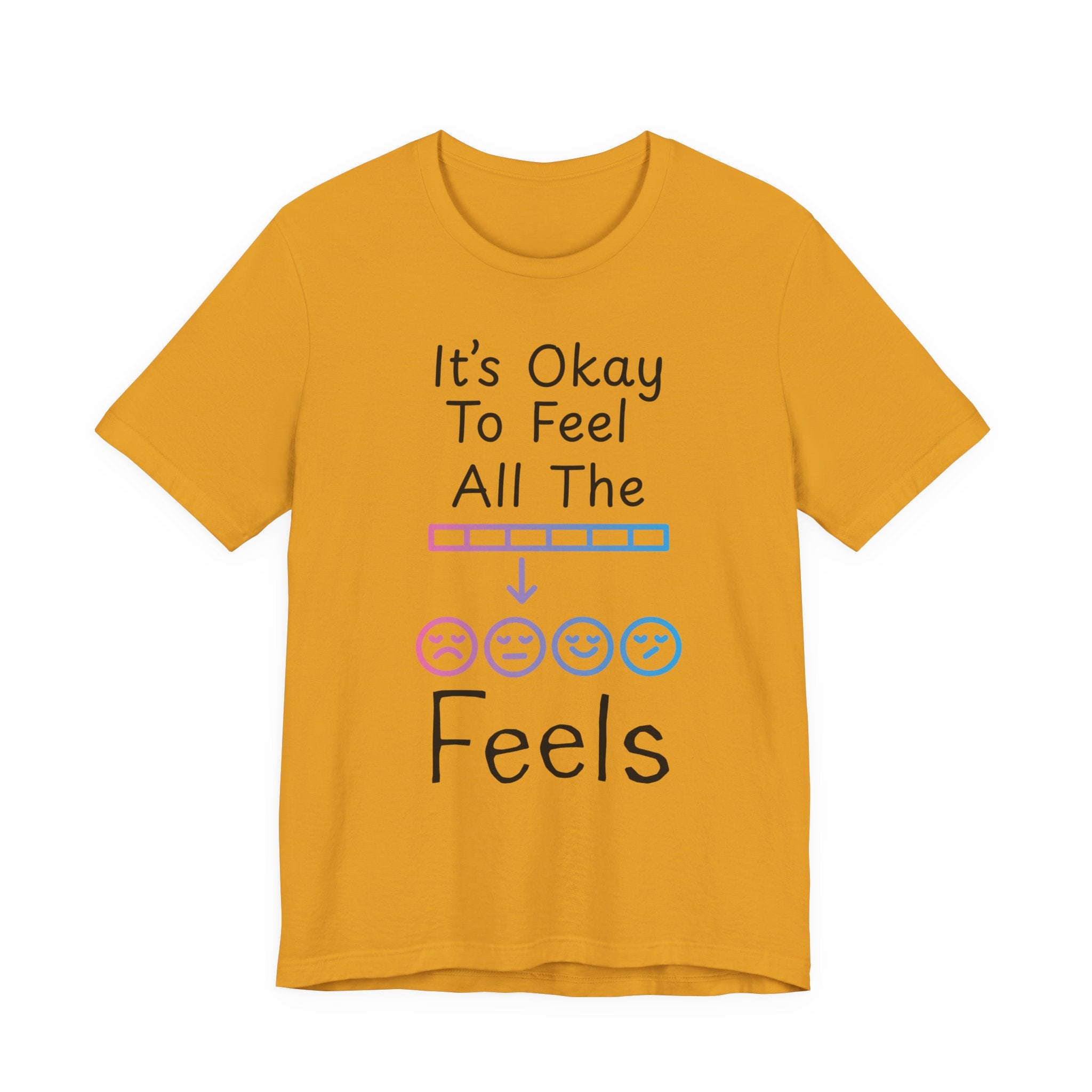 It’s Okay to Feel All the Feels T-Shirt