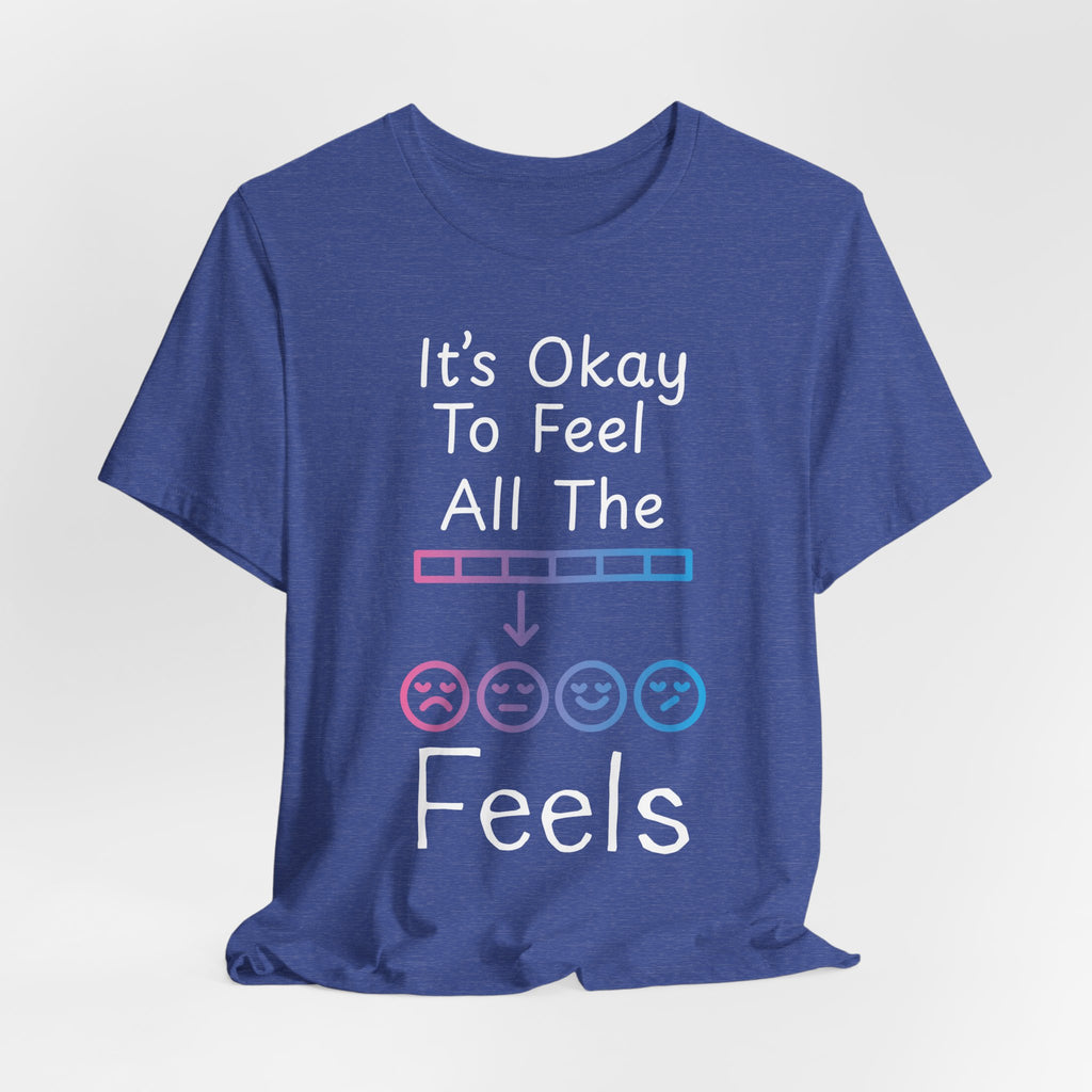 It’s Okay to Feel All the Feels T-Shirt