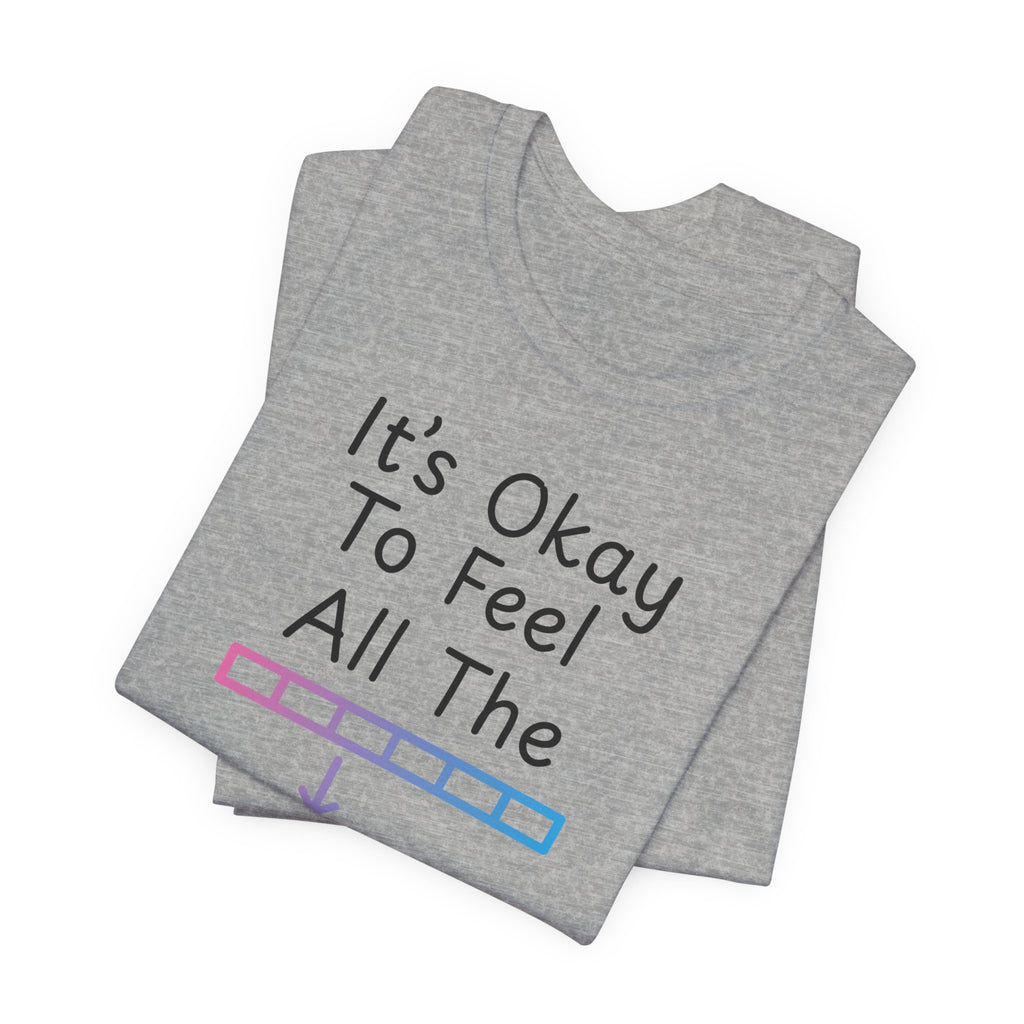 It’s Okay to Feel All the Feels T-Shirt