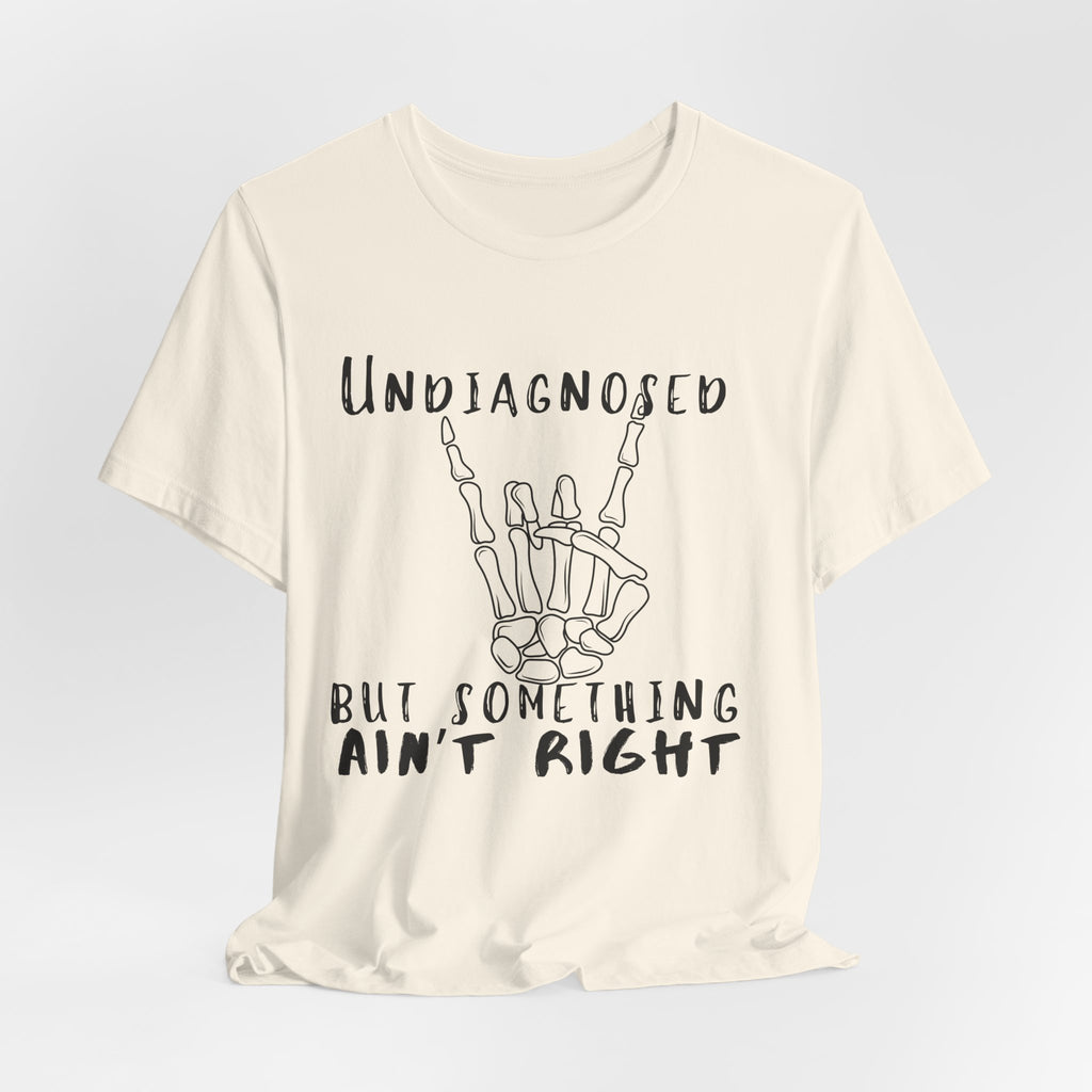 Undiagnosed But Something Ain't Right Skeleton Rock Tee