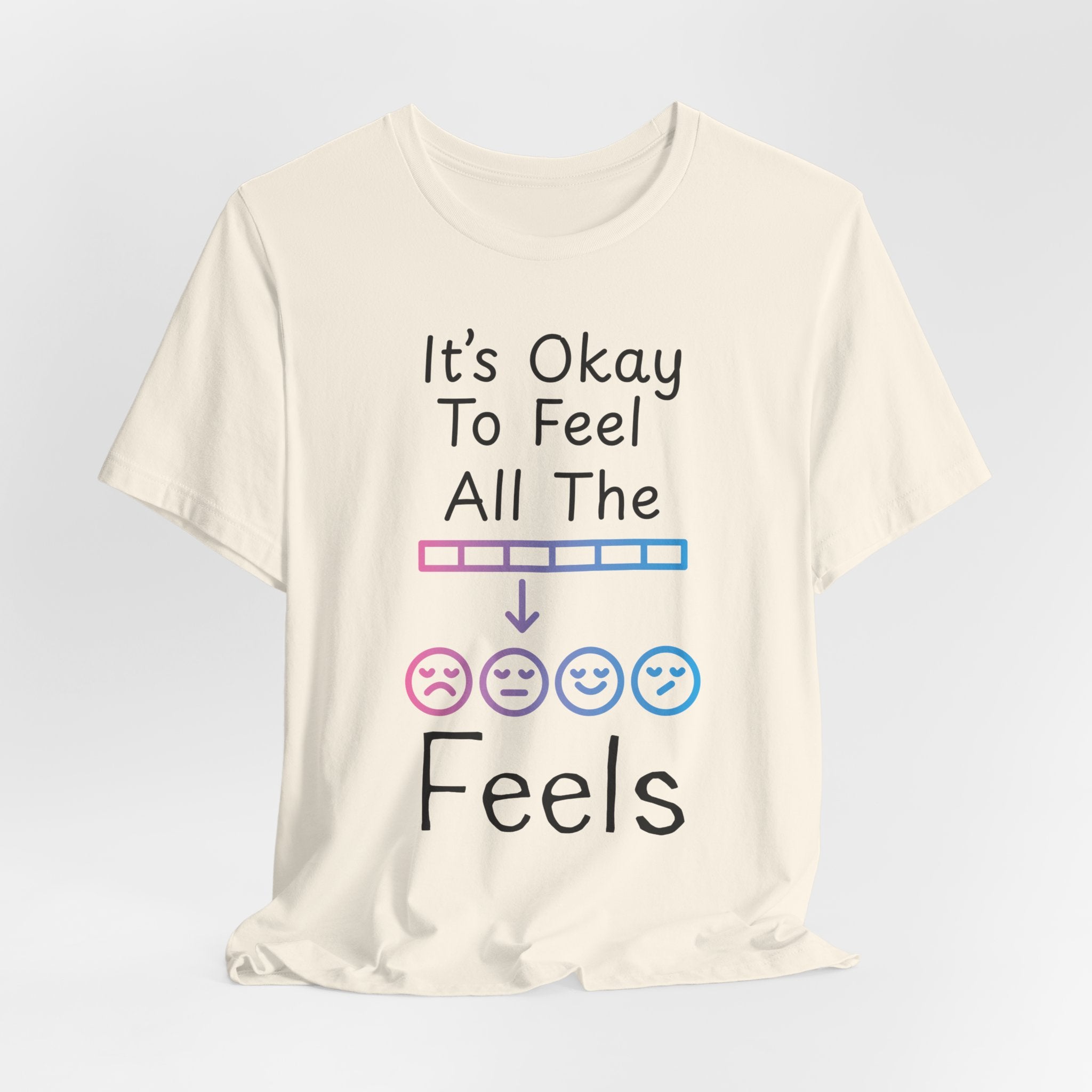 It’s Okay to Feel All the Feels T-Shirt
