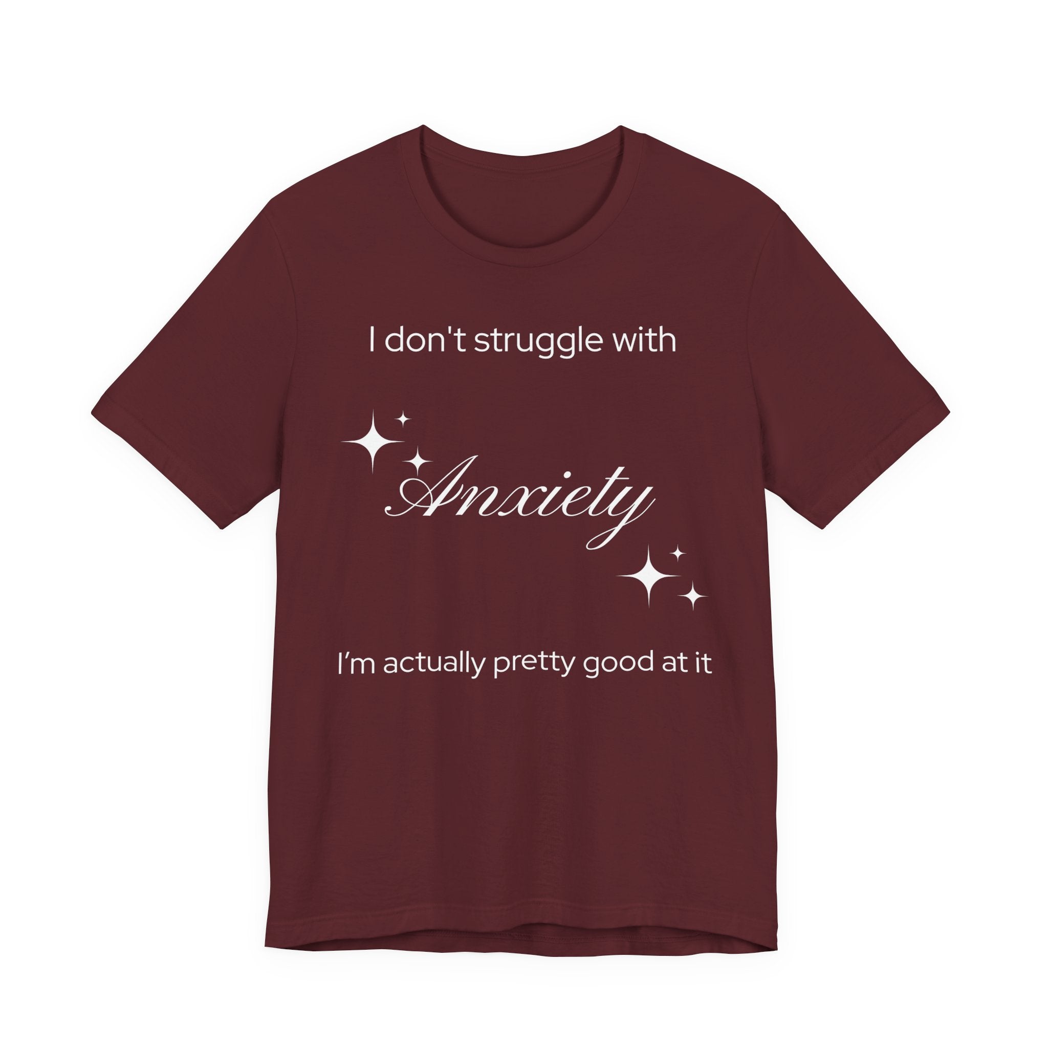 Funny Mental Health T-Shirt — "I Don't Struggle with Anxiety, I'm Actually Pretty Good at It"