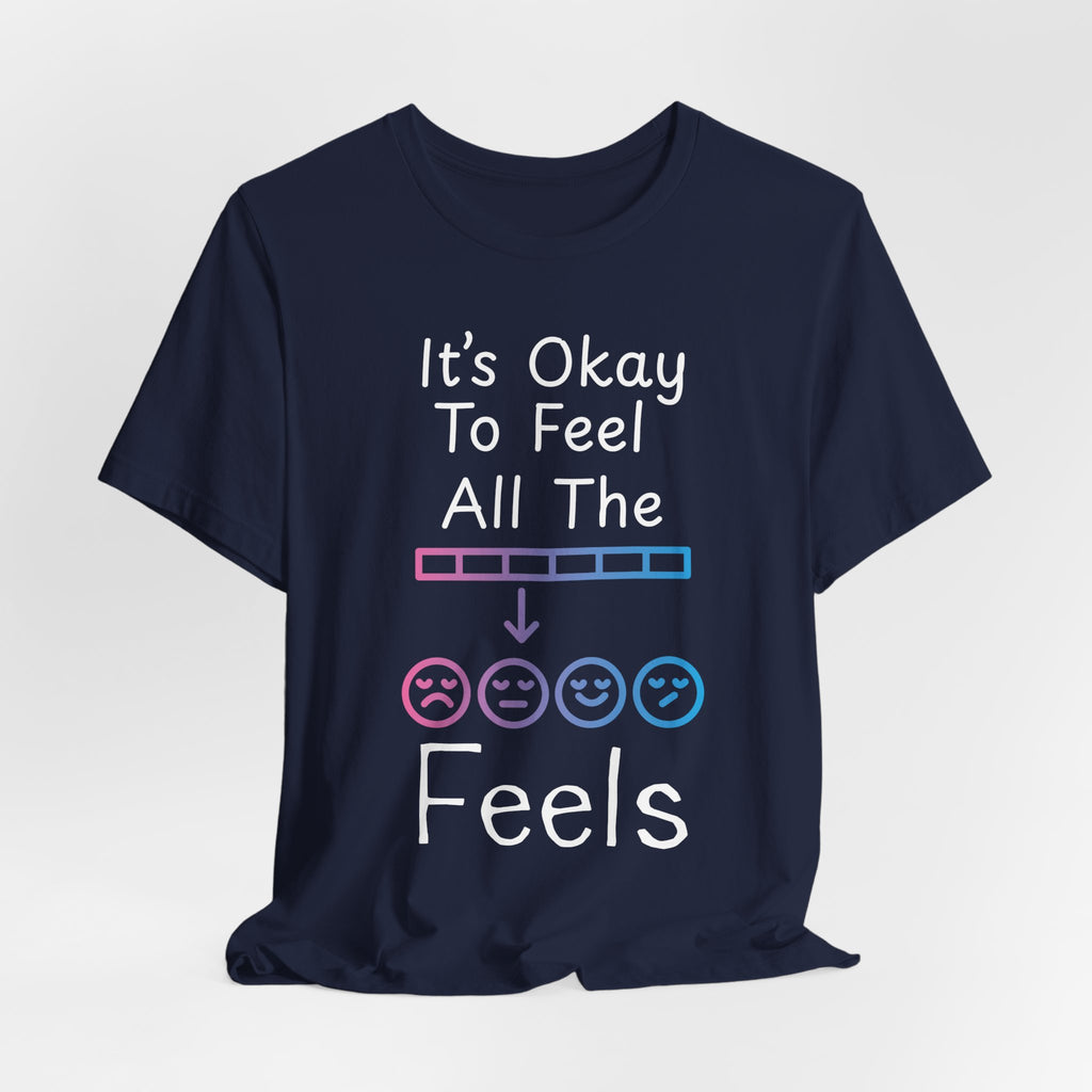 It’s Okay to Feel All the Feels T-Shirt