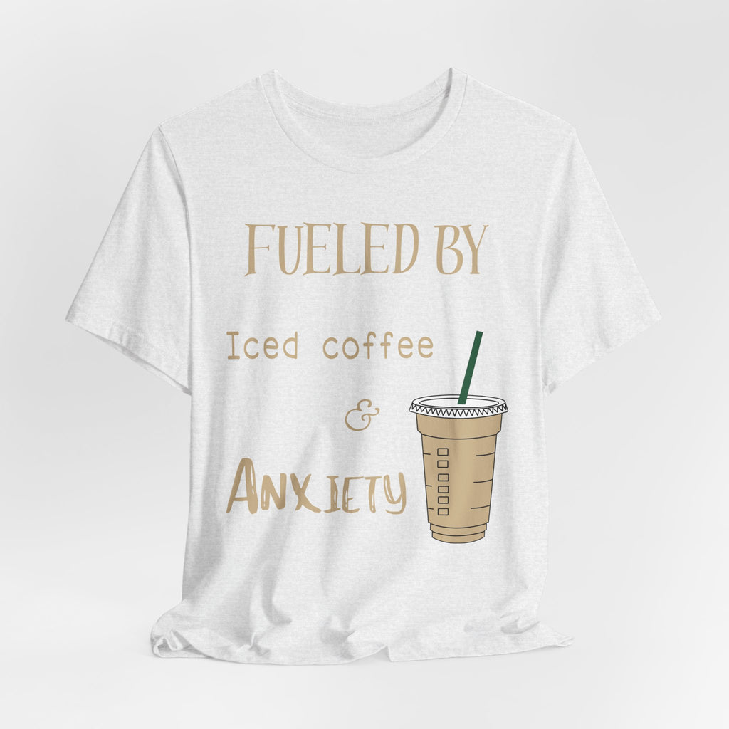Fueled by Iced Coffee and Anxiety T-Shirt
