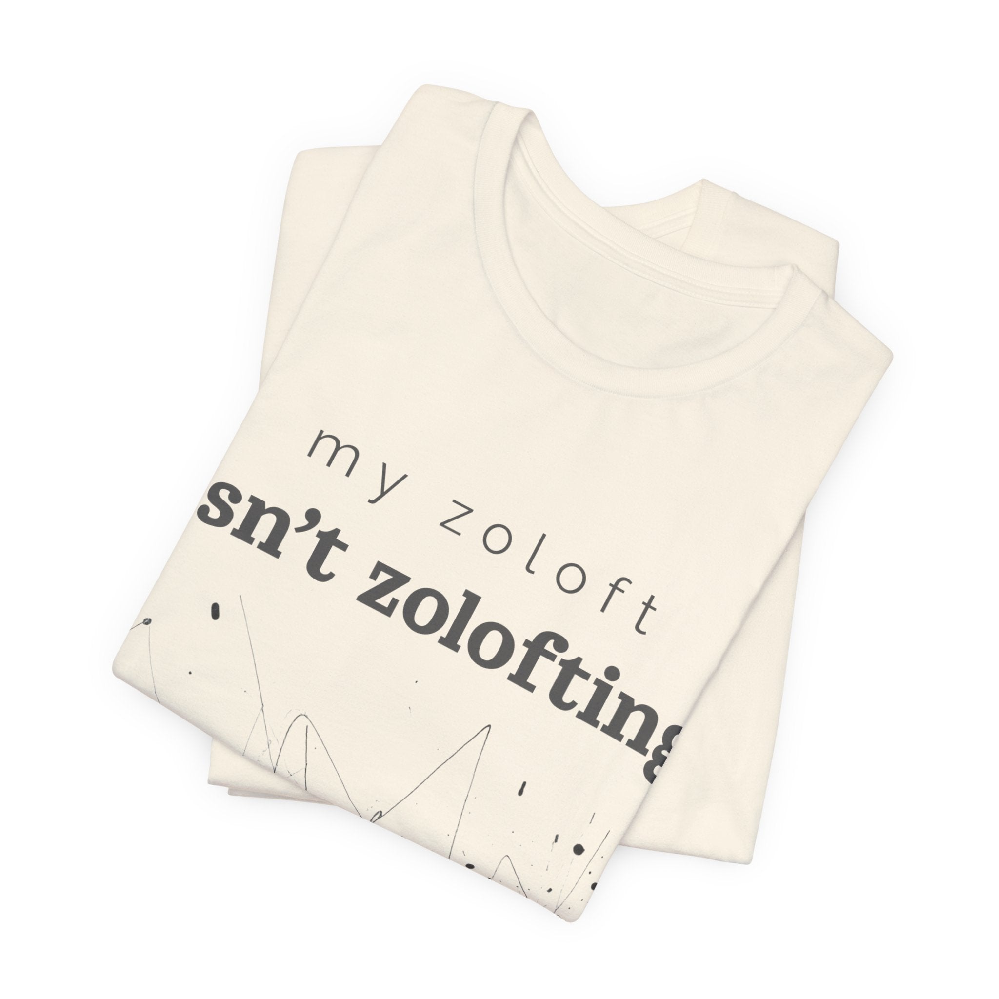 My Zoloft Isn’t Zolofting Shirt