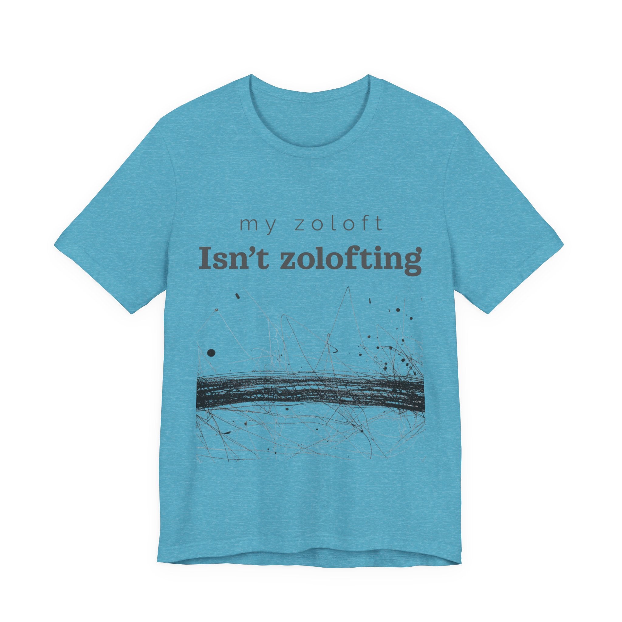 My Zoloft Isn’t Zolofting Shirt