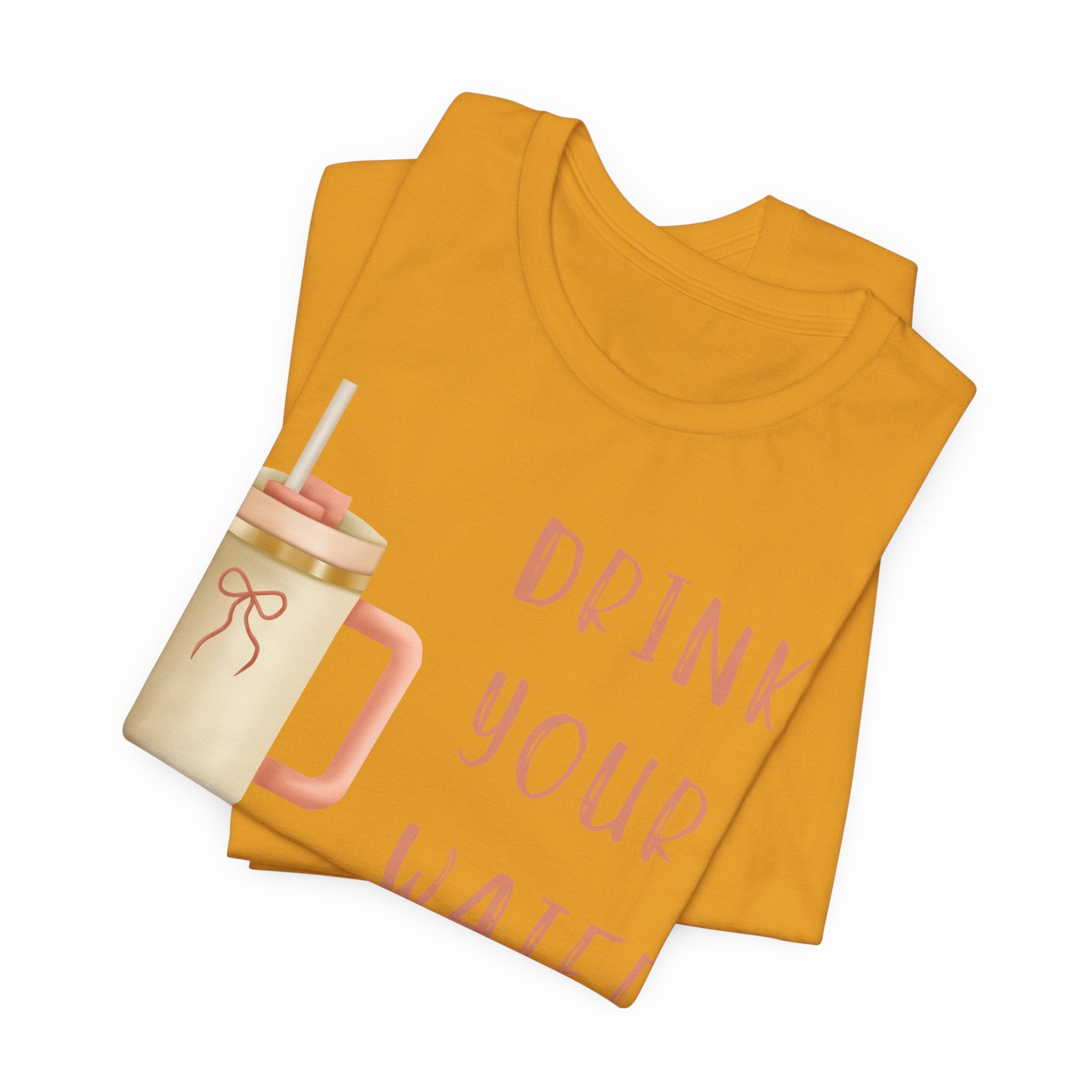 Drink Your Water and Mind Your Business T-Shirt