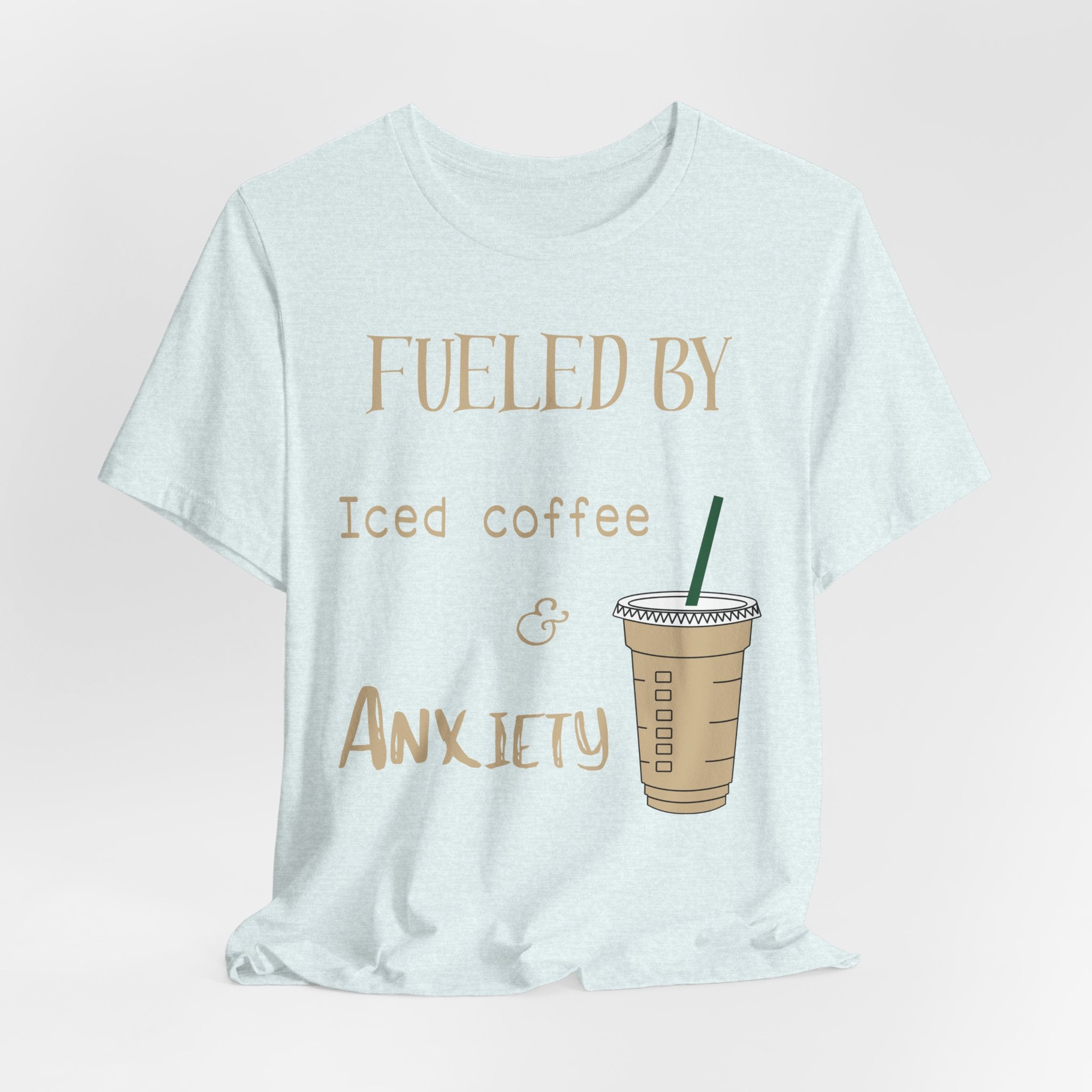Fueled by Iced Coffee and Anxiety T-Shirt