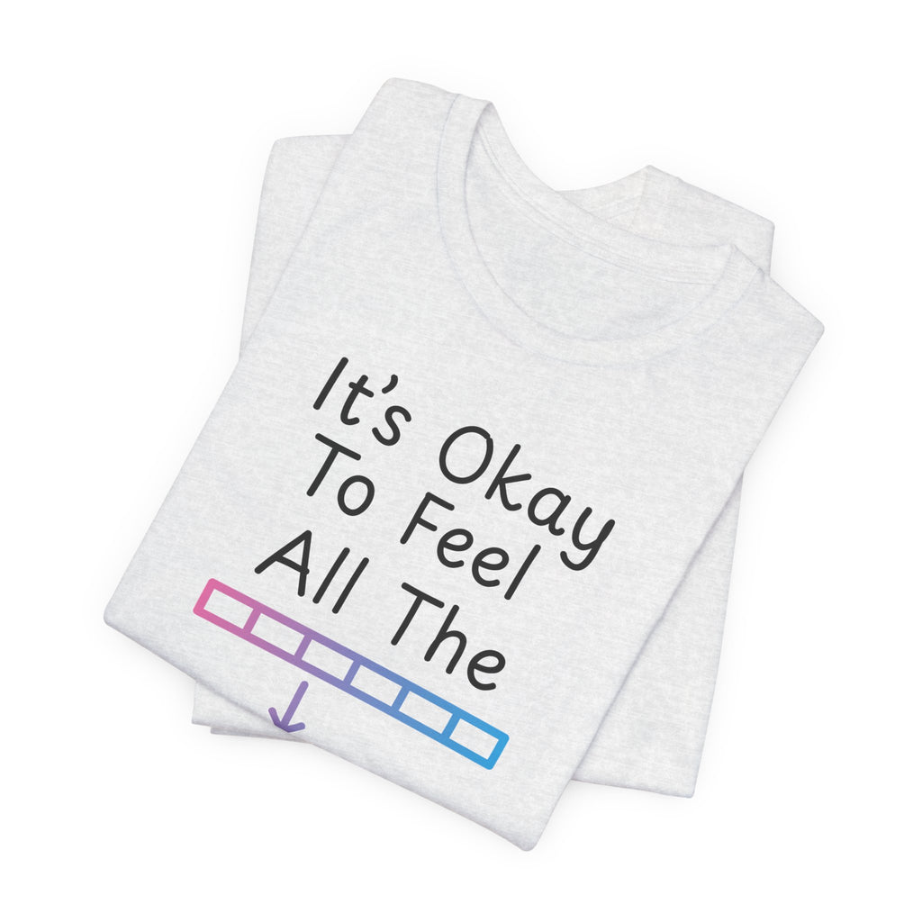 It’s Okay to Feel All the Feels T-Shirt