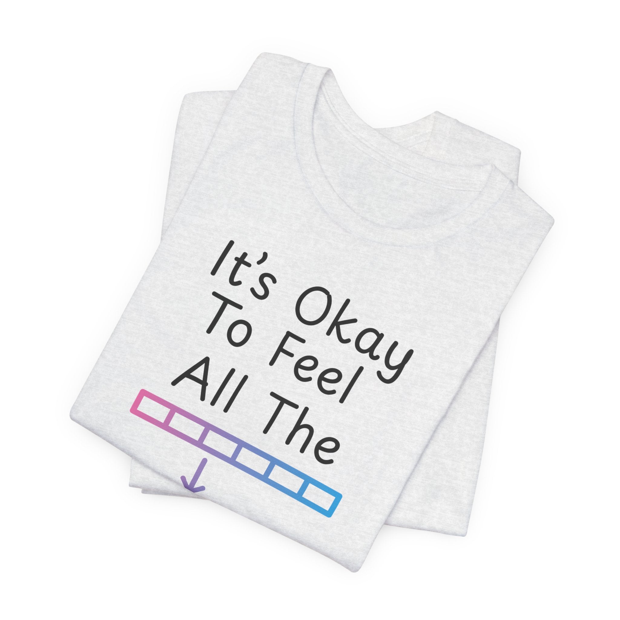 It’s Okay to Feel All the Feels T-Shirt