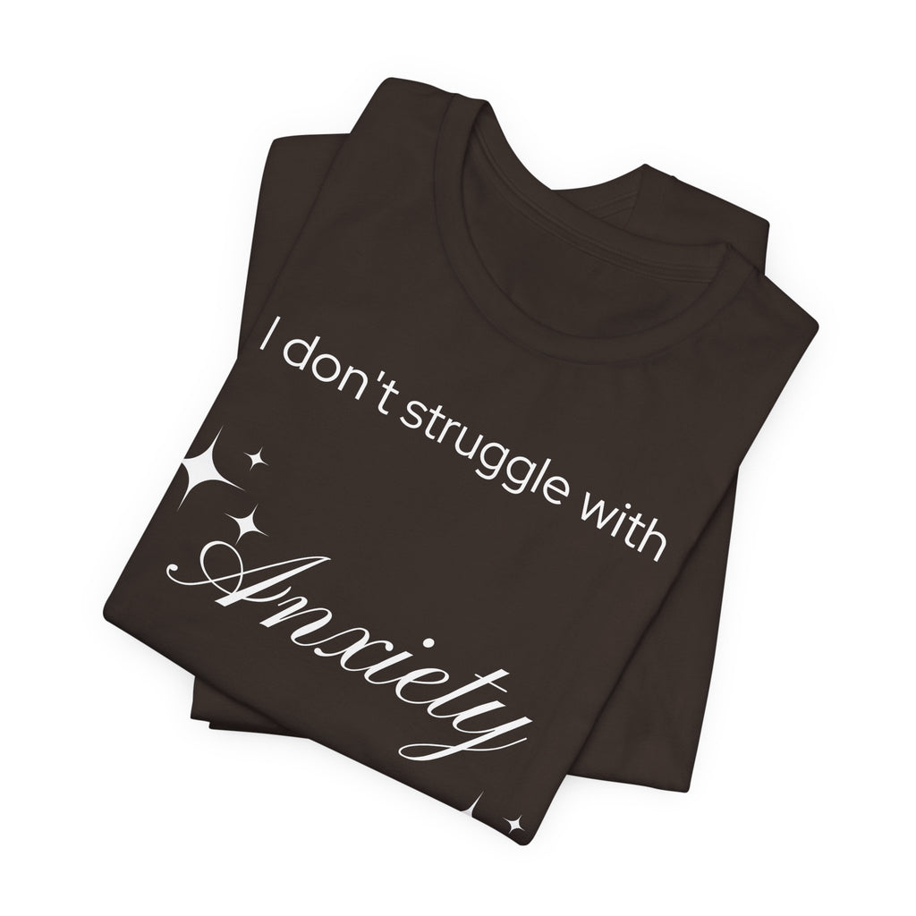 Funny Mental Health T-Shirt — "I Don't Struggle with Anxiety, I'm Actually Pretty Good at It"