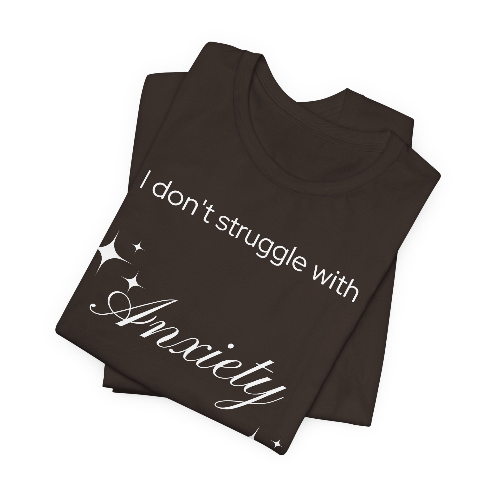 Funny Mental Health T-Shirt — "I Don't Struggle with Anxiety, I'm Actually Pretty Good at It"
