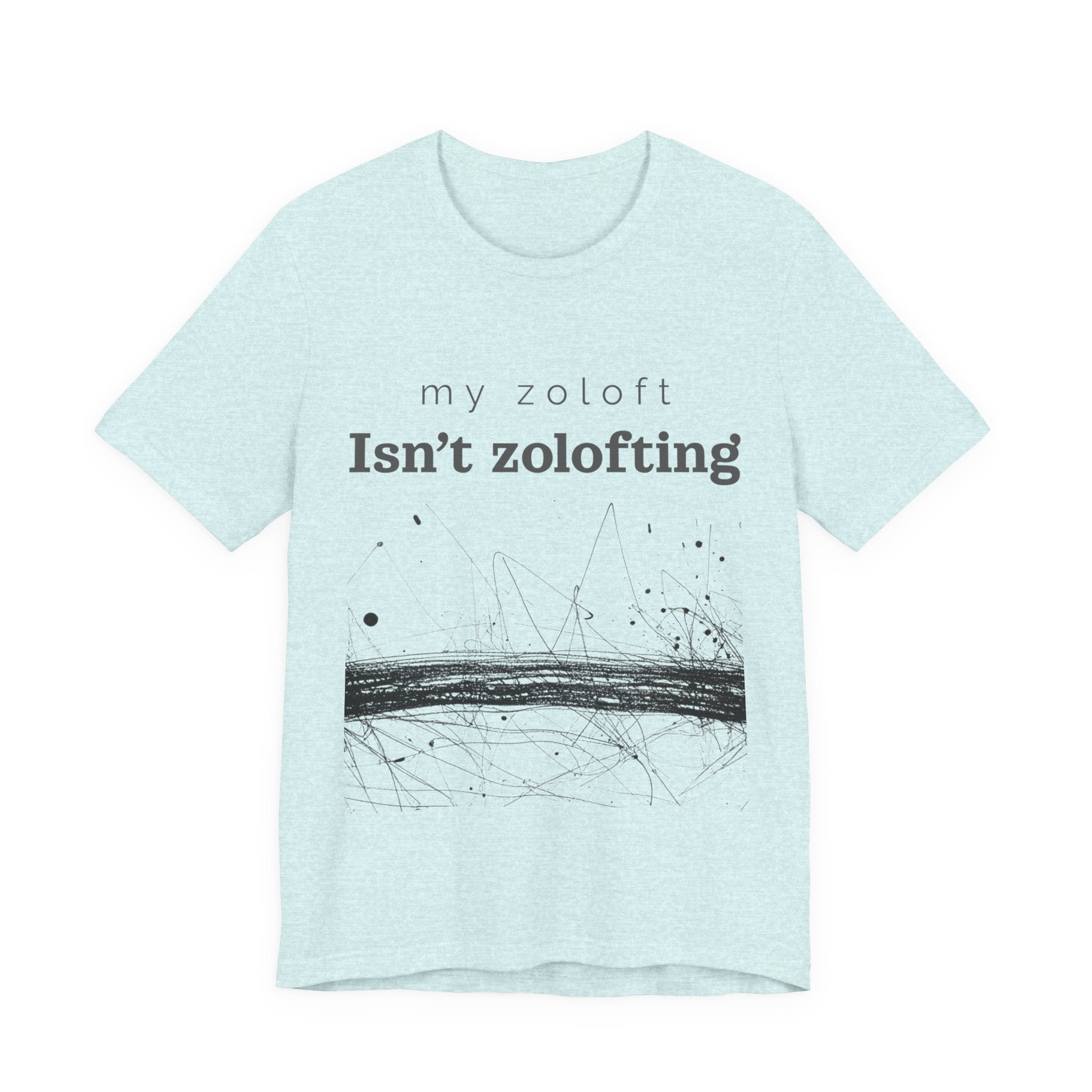 My Zoloft Isn’t Zolofting Shirt