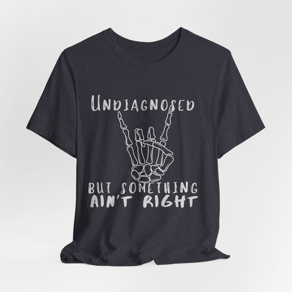 Undiagnosed But Something Ain't Right Skeleton Rock Tee