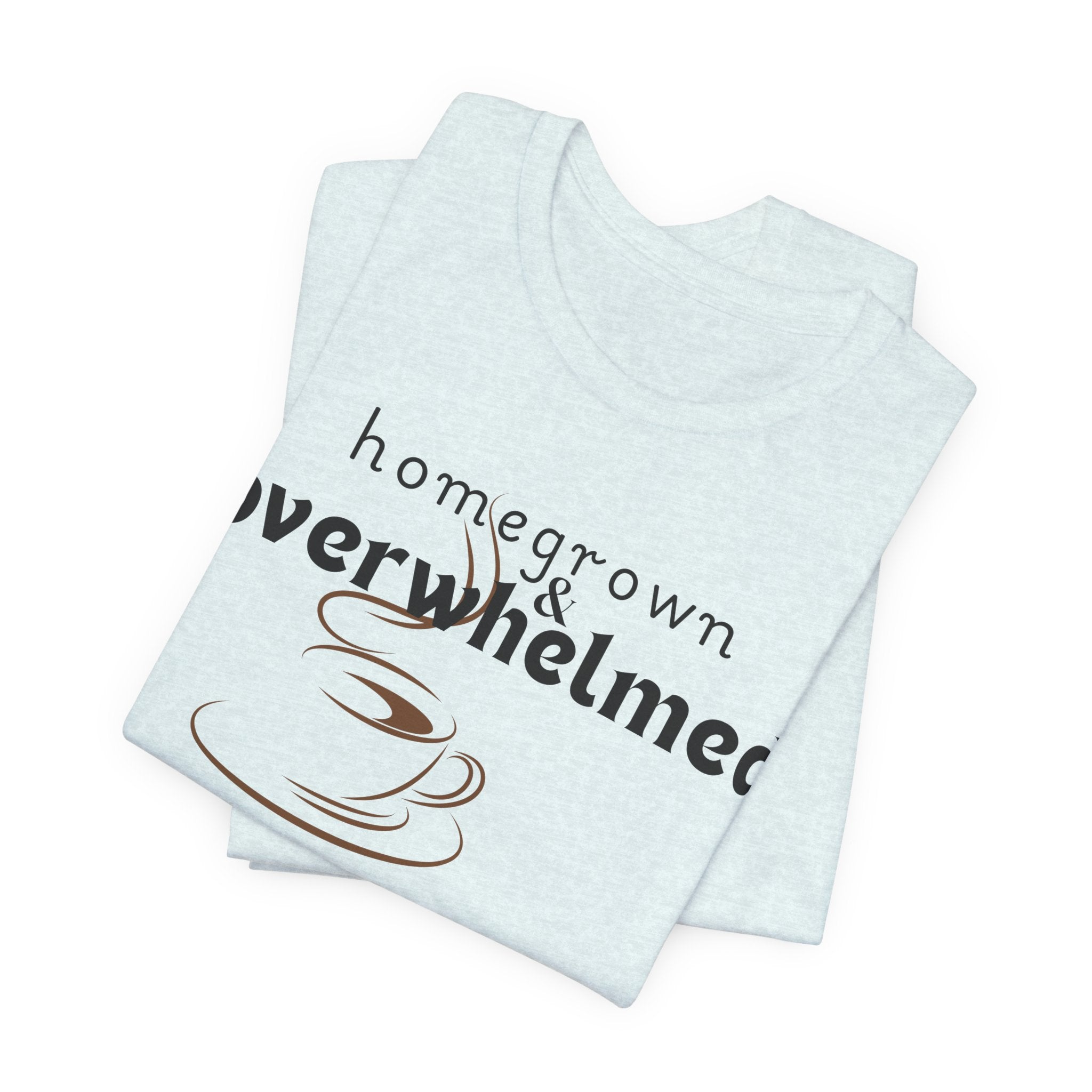 Homegrown & Overwhelmed Shirt – Mom Life Graphic Tee, Coffee Lover Shirt, Tired Mom Tee, Chaos Mom Shirt
