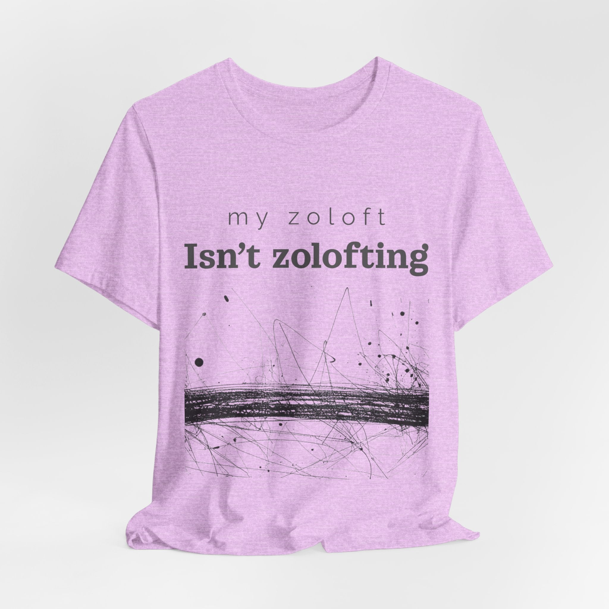 My Zoloft Isn’t Zolofting Shirt