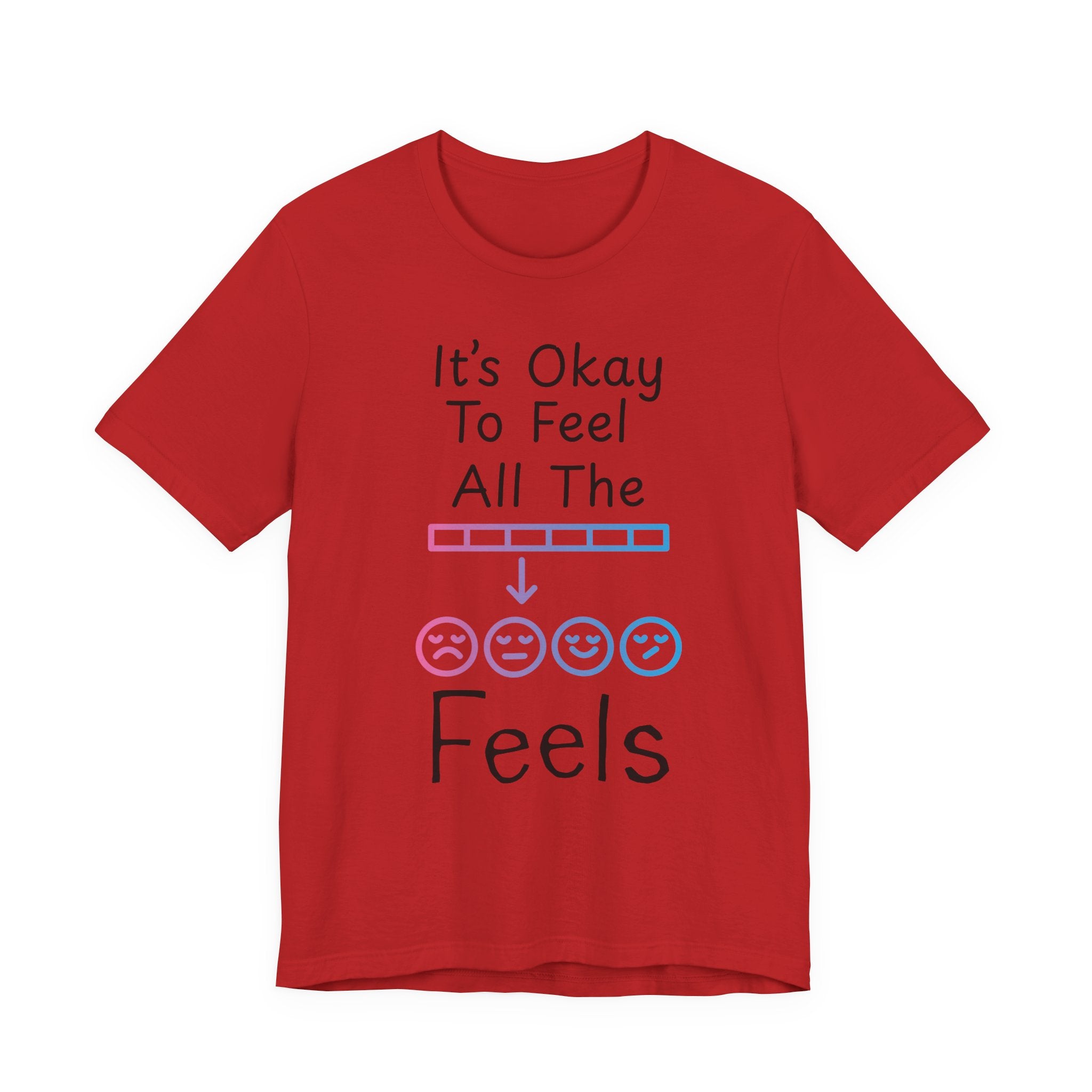 It’s Okay to Feel All the Feels T-Shirt