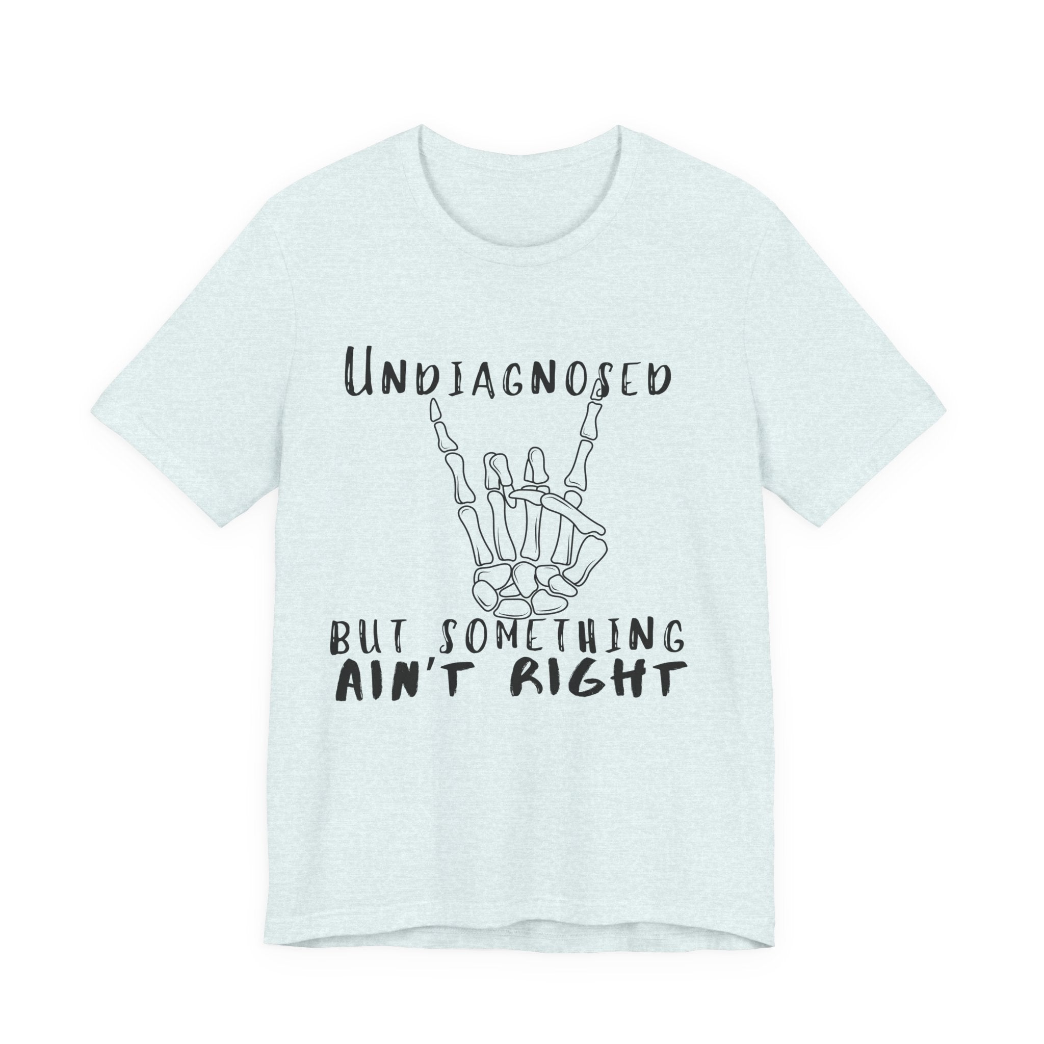 Undiagnosed But Something Ain't Right Skeleton Rock Tee