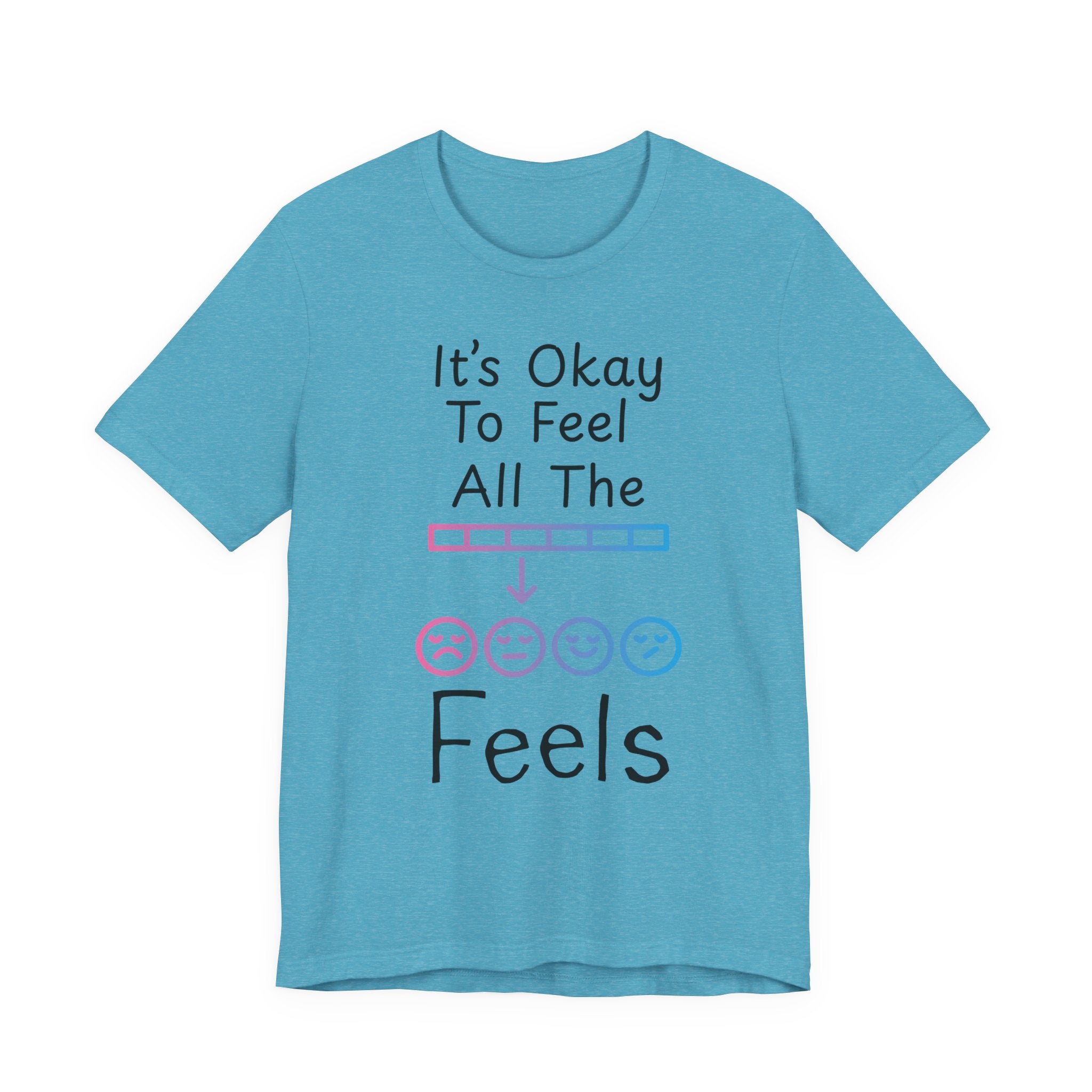 It’s Okay to Feel All the Feels T-Shirt