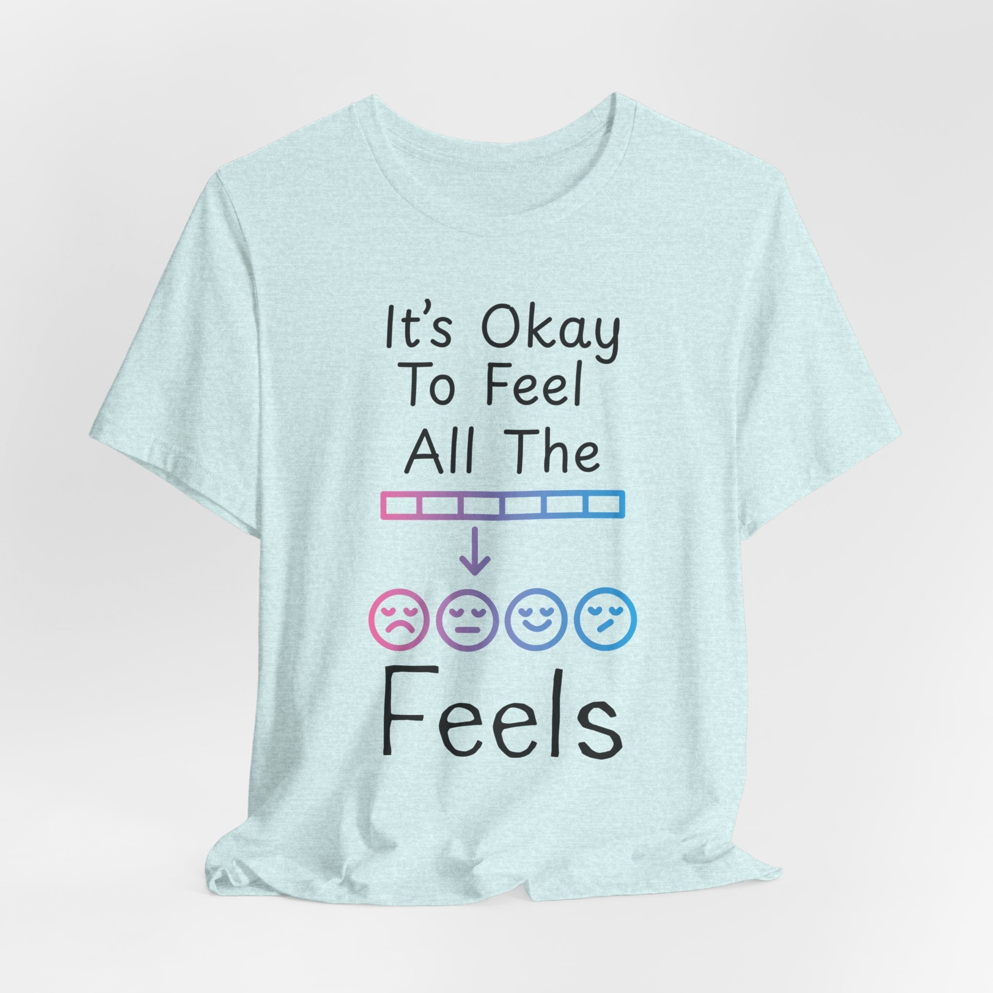 It’s Okay to Feel All the Feels T-Shirt