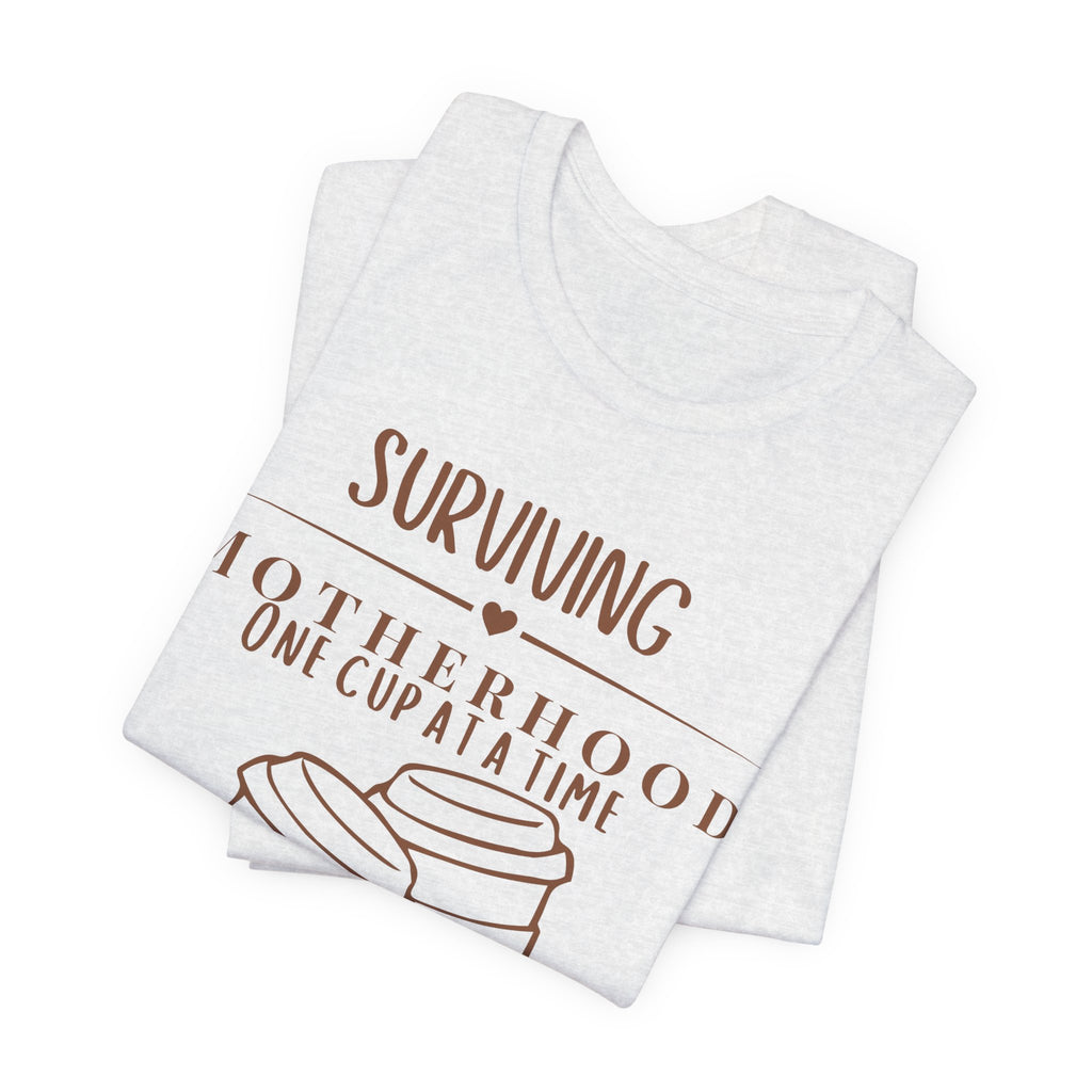 Surviving motherhood one cup at a time shirt