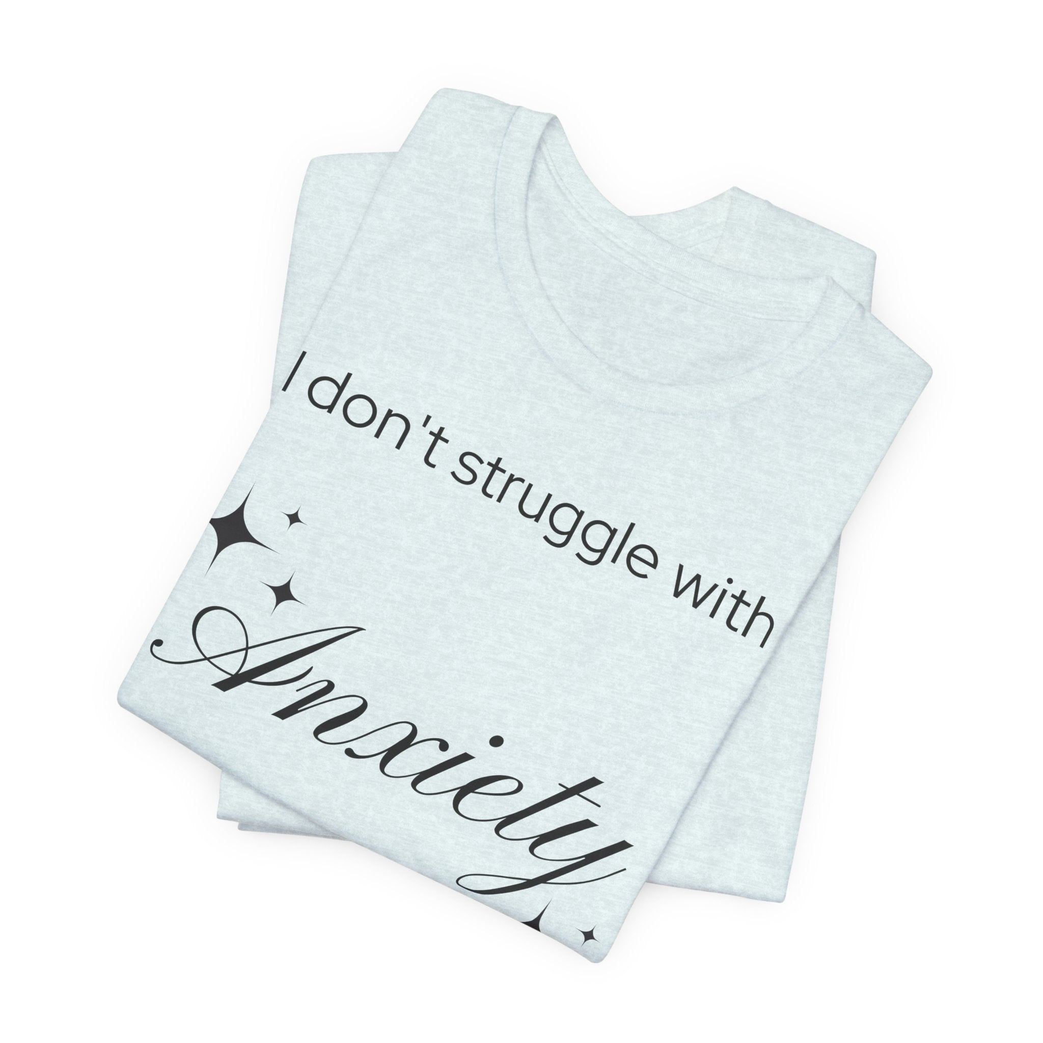 Funny Mental Health T-Shirt — "I Don't Struggle with Anxiety, I'm Actually Pretty Good at It"