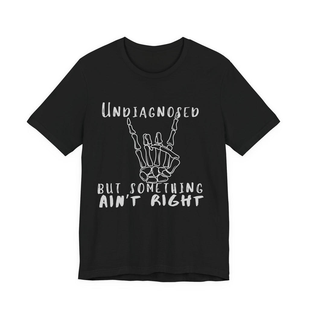 Undiagnosed But Something Ain't Right Skeleton Rock Tee
