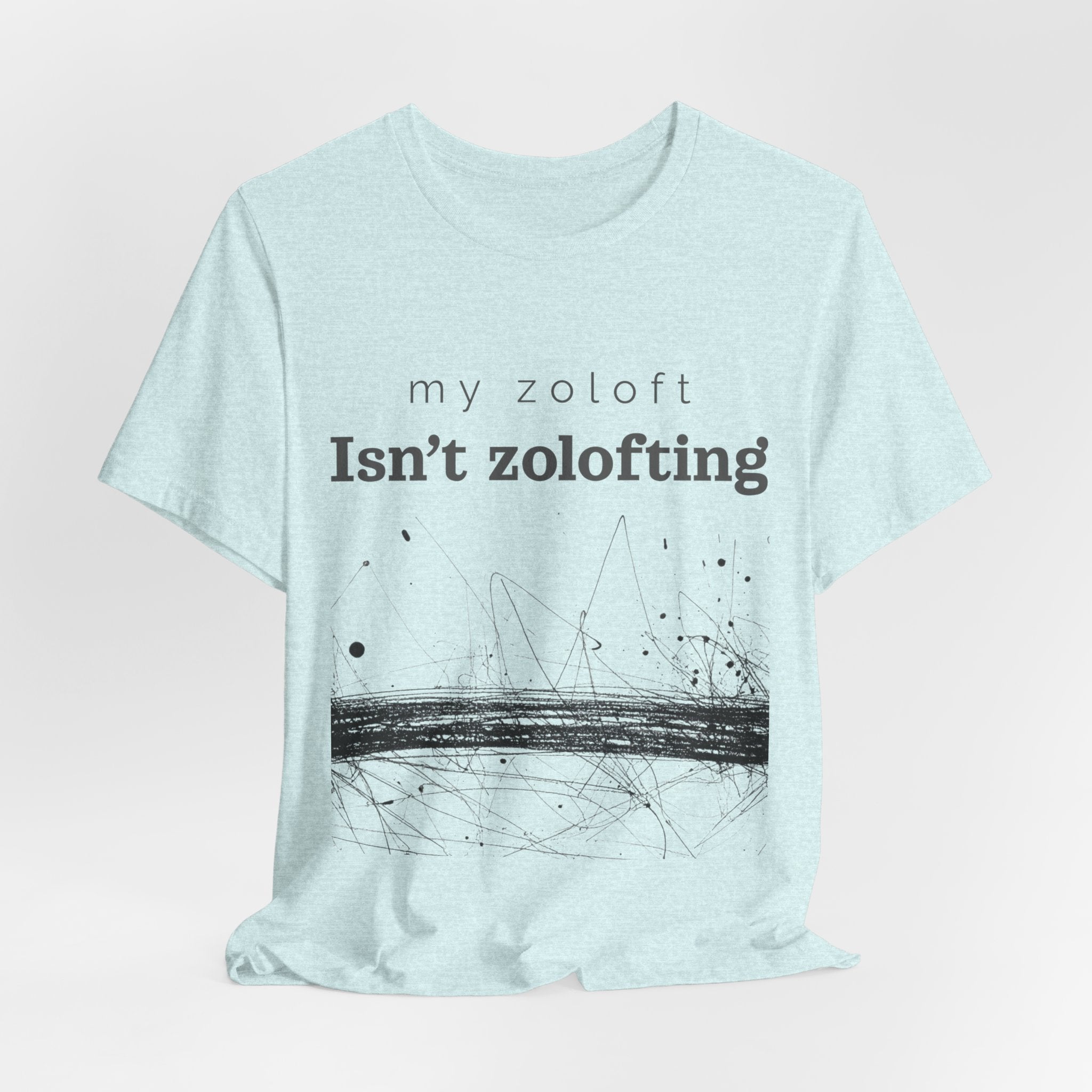 My Zoloft Isn’t Zolofting Shirt