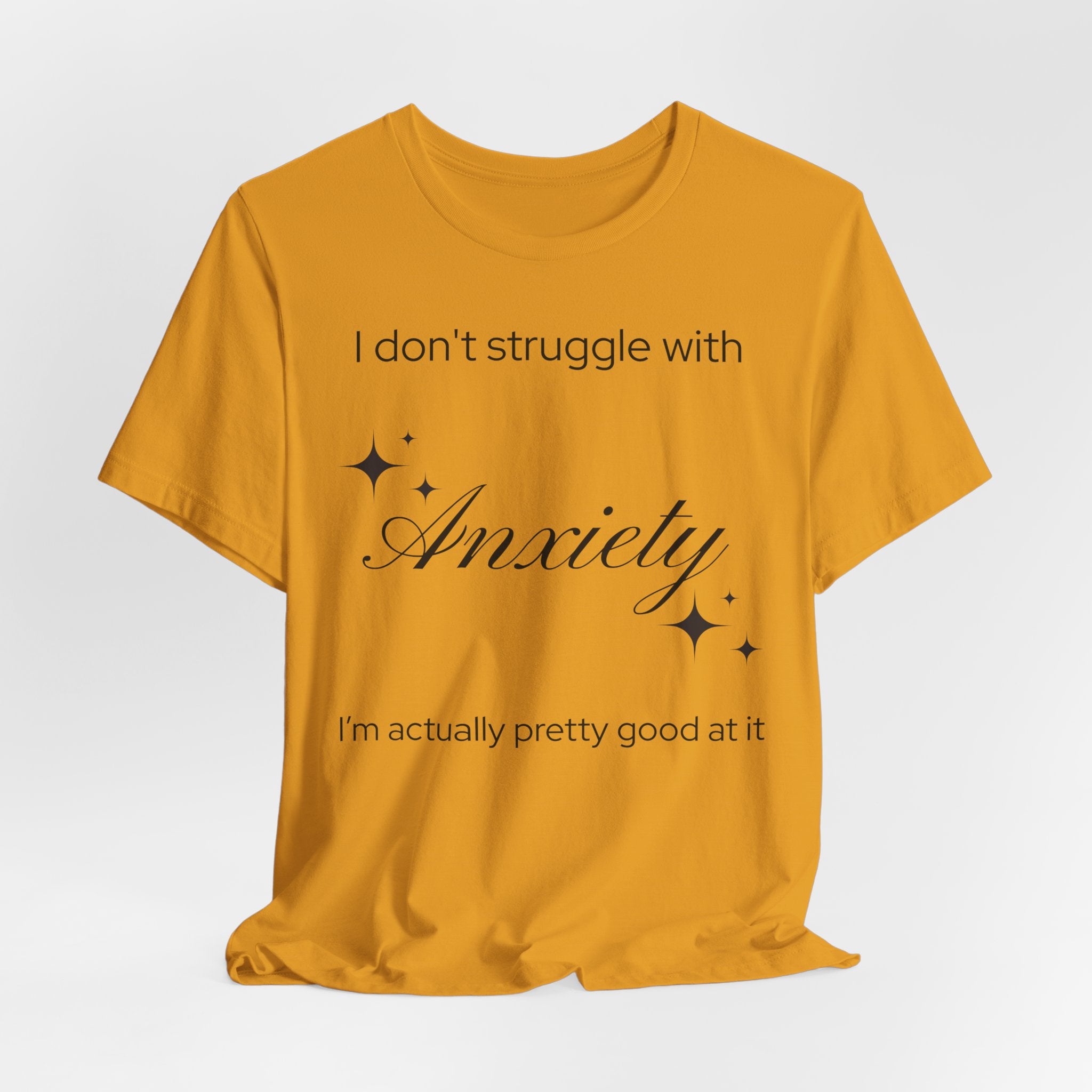 Funny Mental Health T-Shirt — "I Don't Struggle with Anxiety, I'm Actually Pretty Good at It"