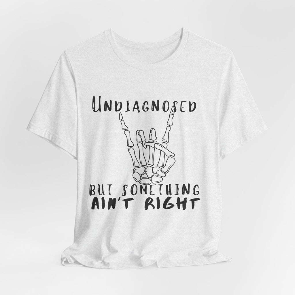 Undiagnosed But Something Ain't Right Skeleton Rock Tee
