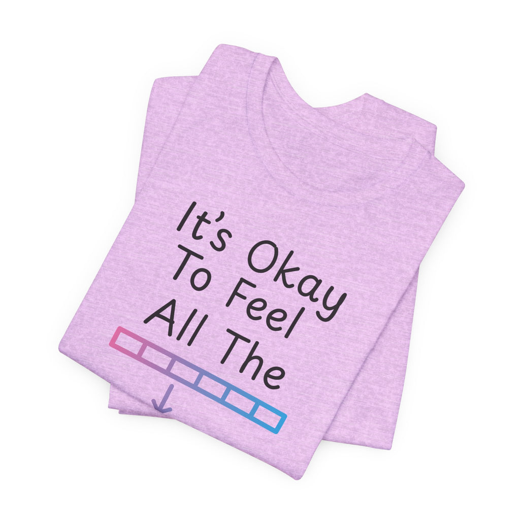 It’s Okay to Feel All the Feels T-Shirt