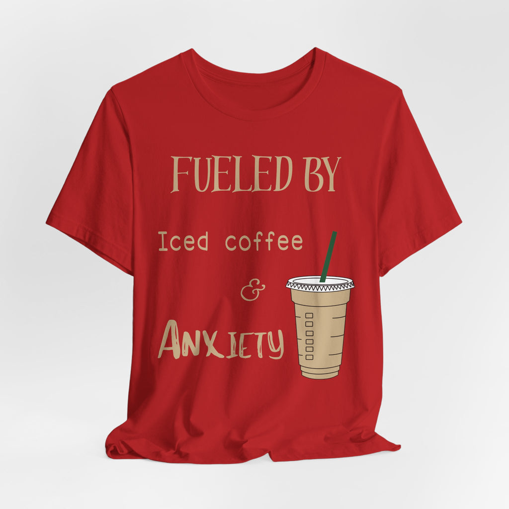 Fueled by Iced Coffee and Anxiety T-Shirt