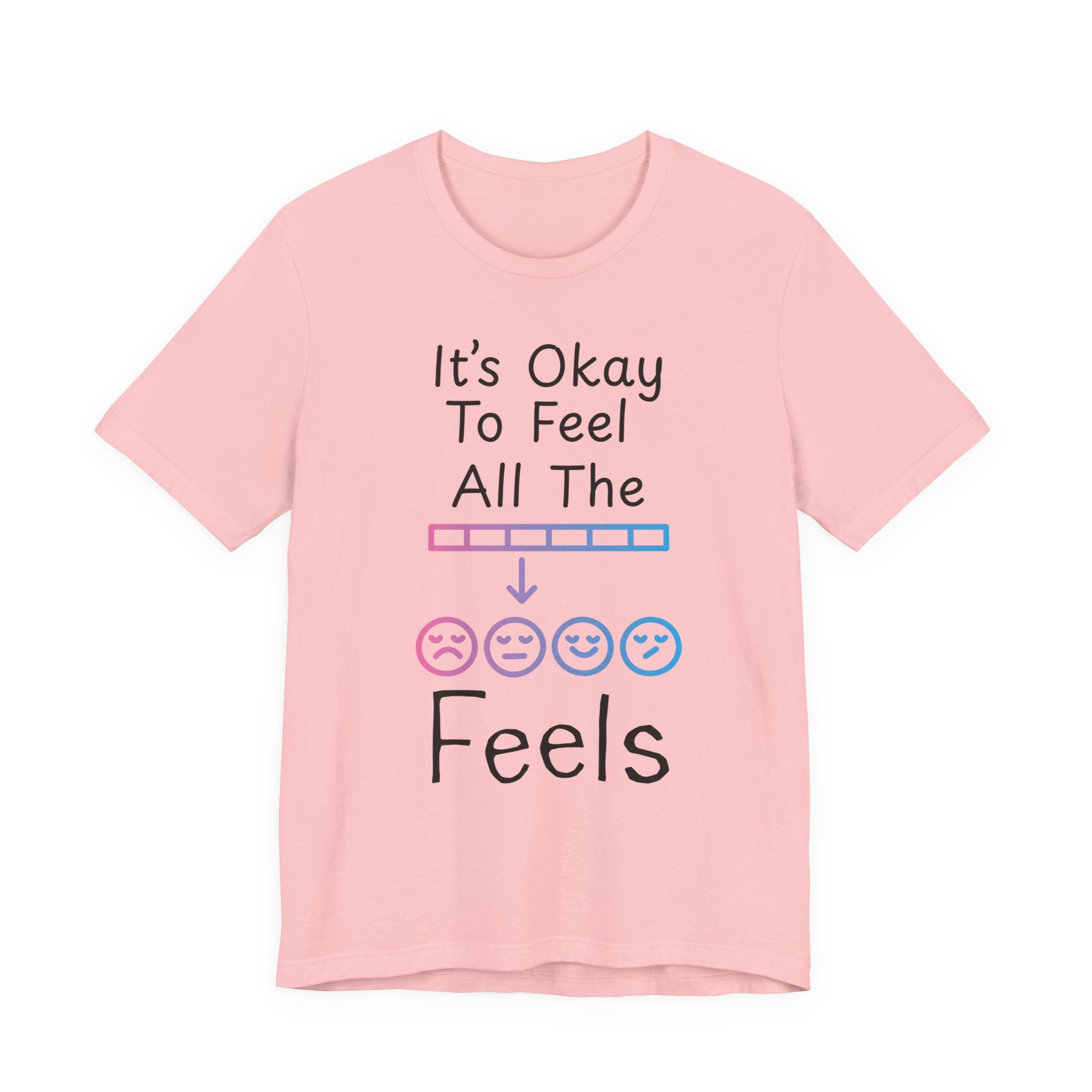 It’s Okay to Feel All the Feels T-Shirt