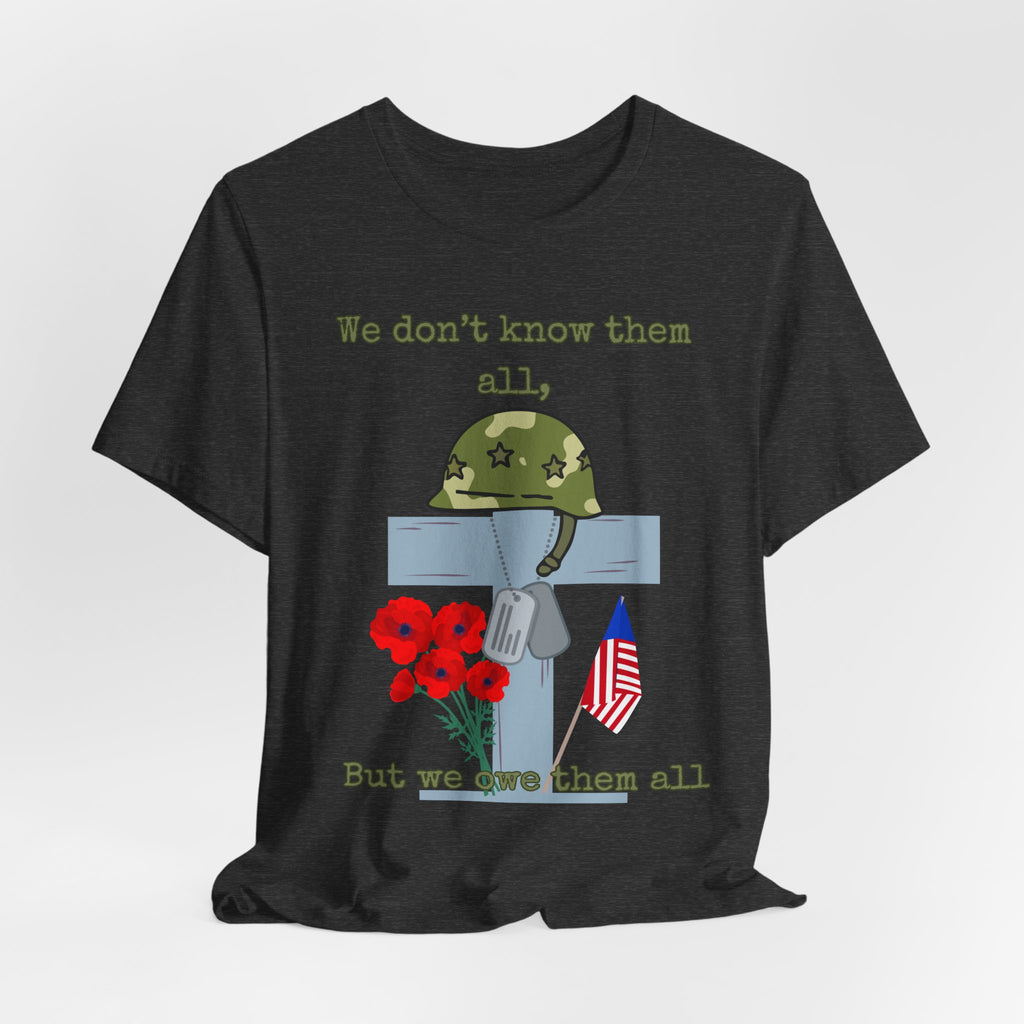 We Don't Know Them All But We Owe Them All T-Shirt