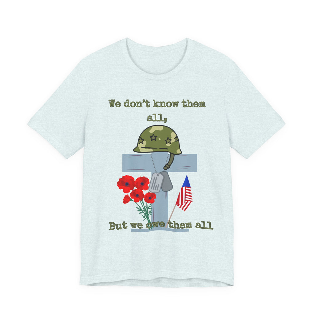 We Don't Know Them All But We Owe Them All T-Shirt