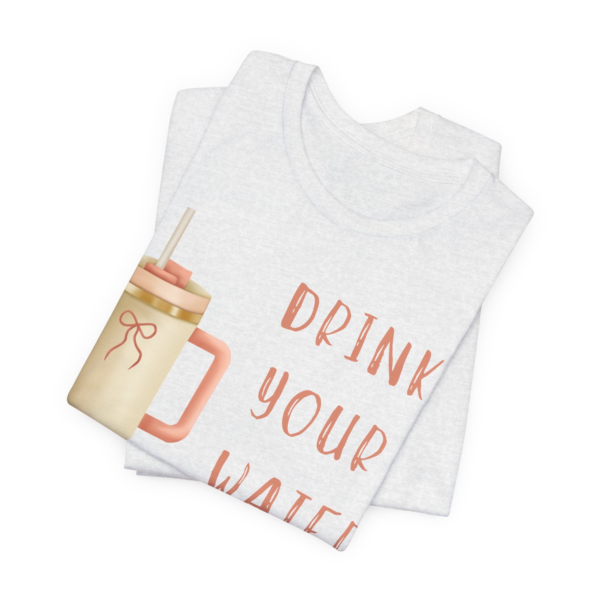 Drink Your Water and Mind Your Business T-Shirt