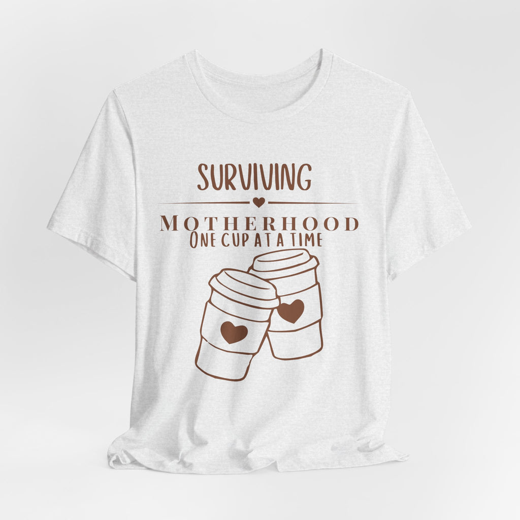 Surviving motherhood one cup at a time shirt
