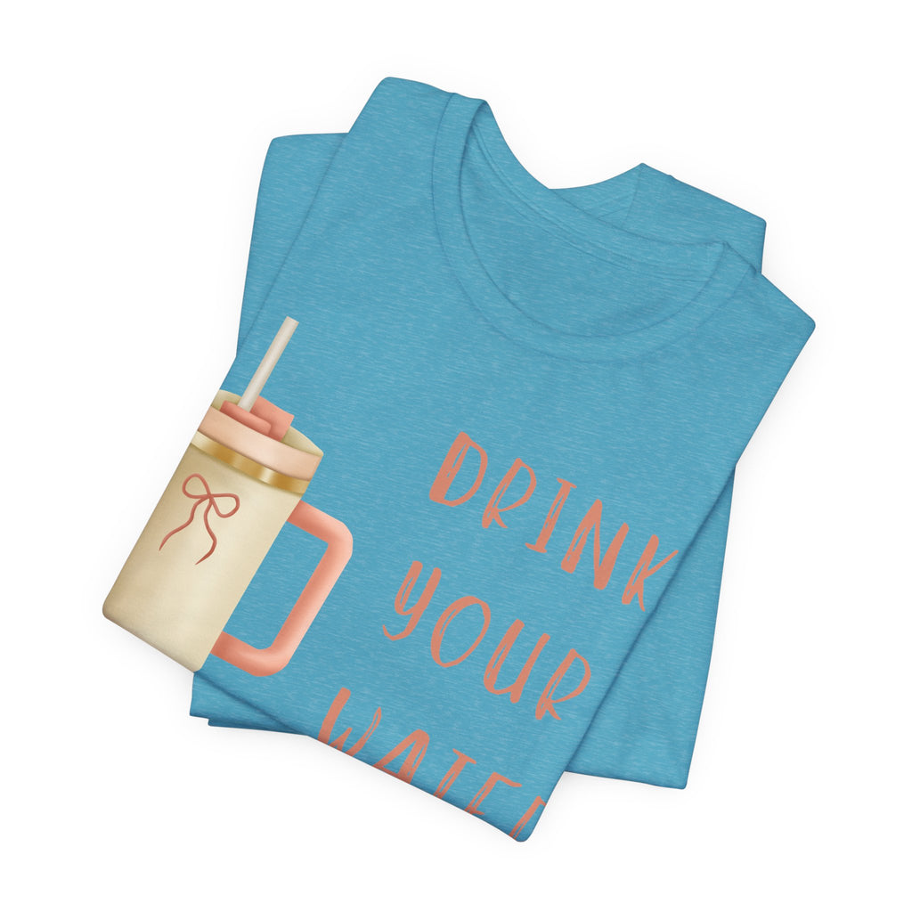 Drink Your Water and Mind Your Business T-Shirt