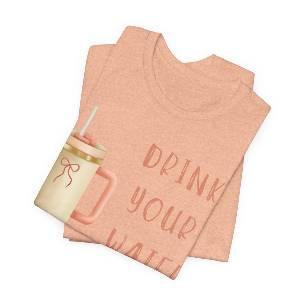 Drink Your Water and Mind Your Business T-Shirt