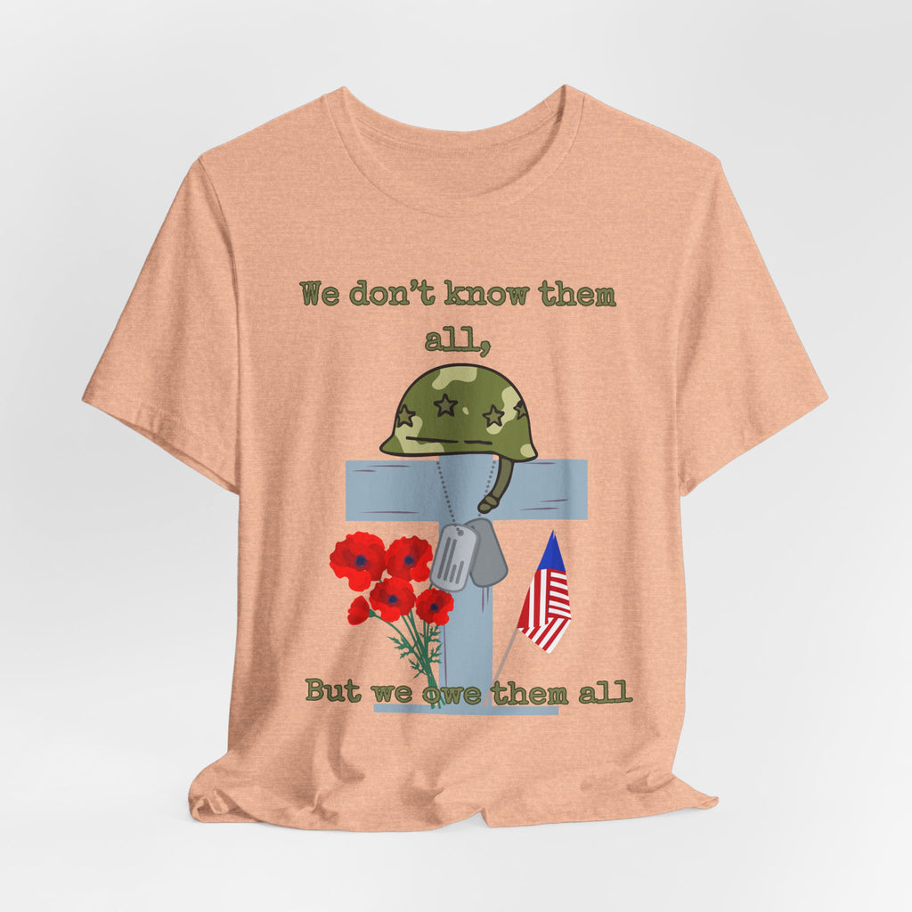 We Don't Know Them All But We Owe Them All T-Shirt