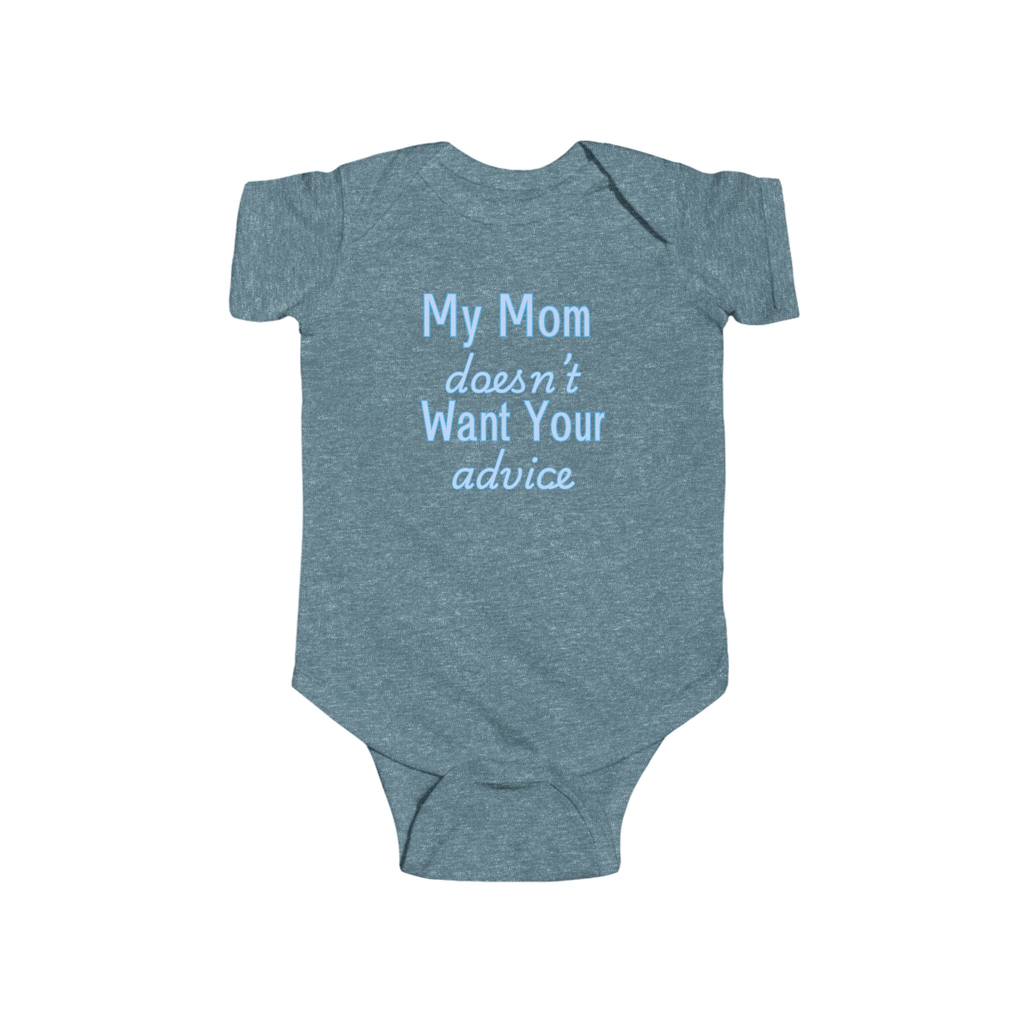 Infant Bodysuit — "My Mom Doesn’t Want Your Advice" Funny Baby Onesie