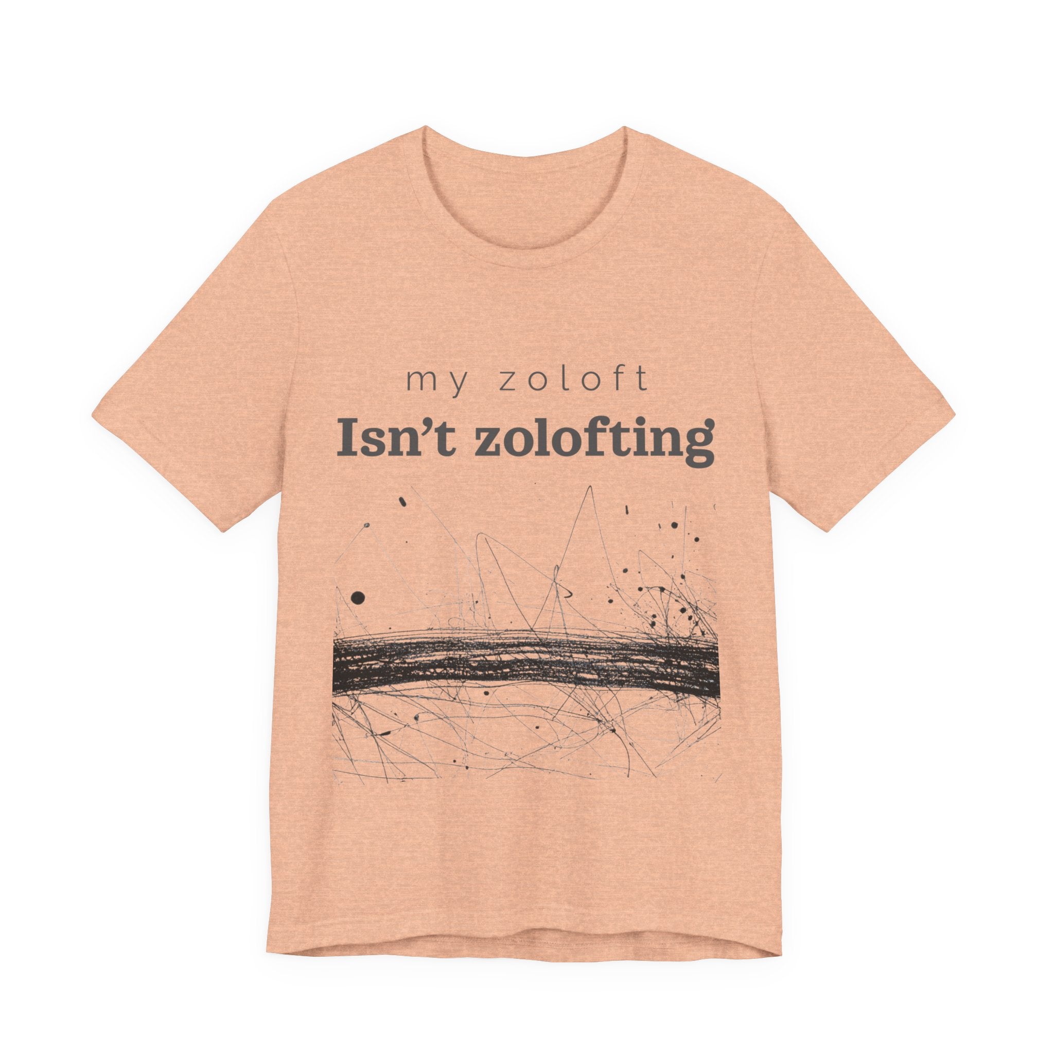 My Zoloft Isn’t Zolofting Shirt