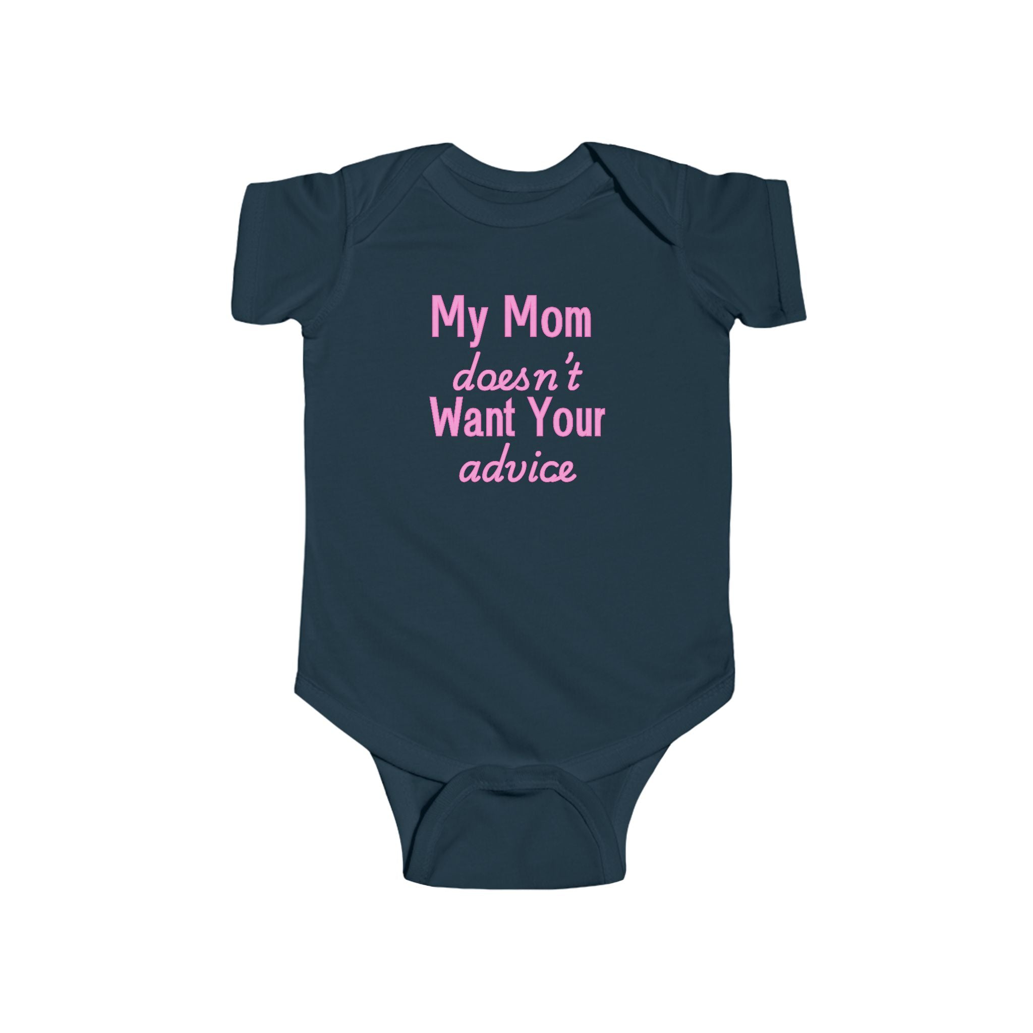Infant Bodysuit — "My Mom Doesn’t Want Your Advice" Funny Baby Onesie
