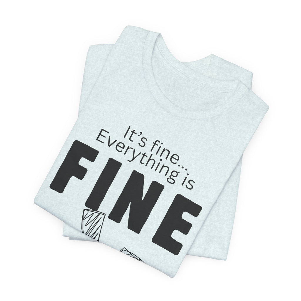 Everything is fine graphic tee