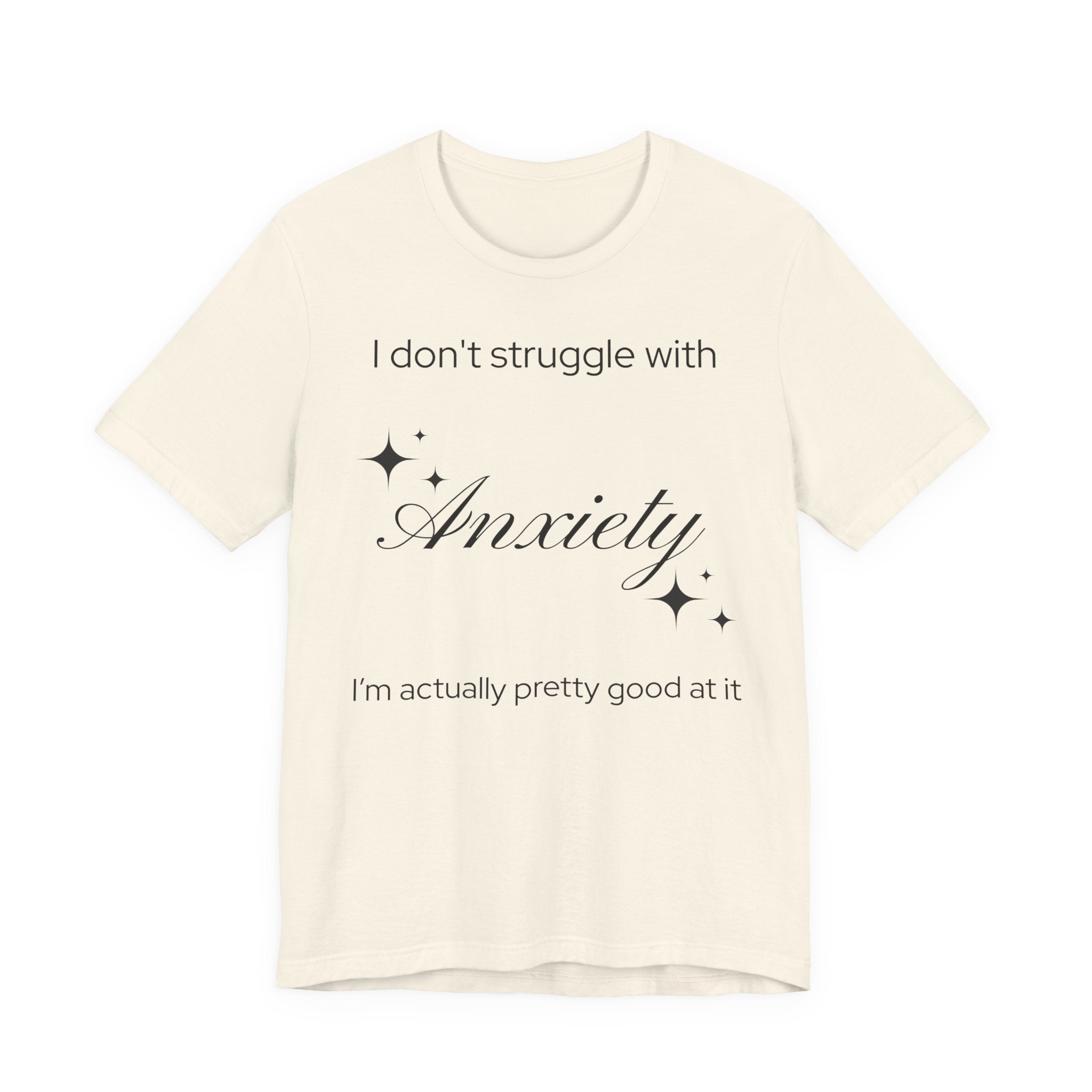Funny Mental Health T-Shirt — "I Don't Struggle with Anxiety, I'm Actually Pretty Good at It"