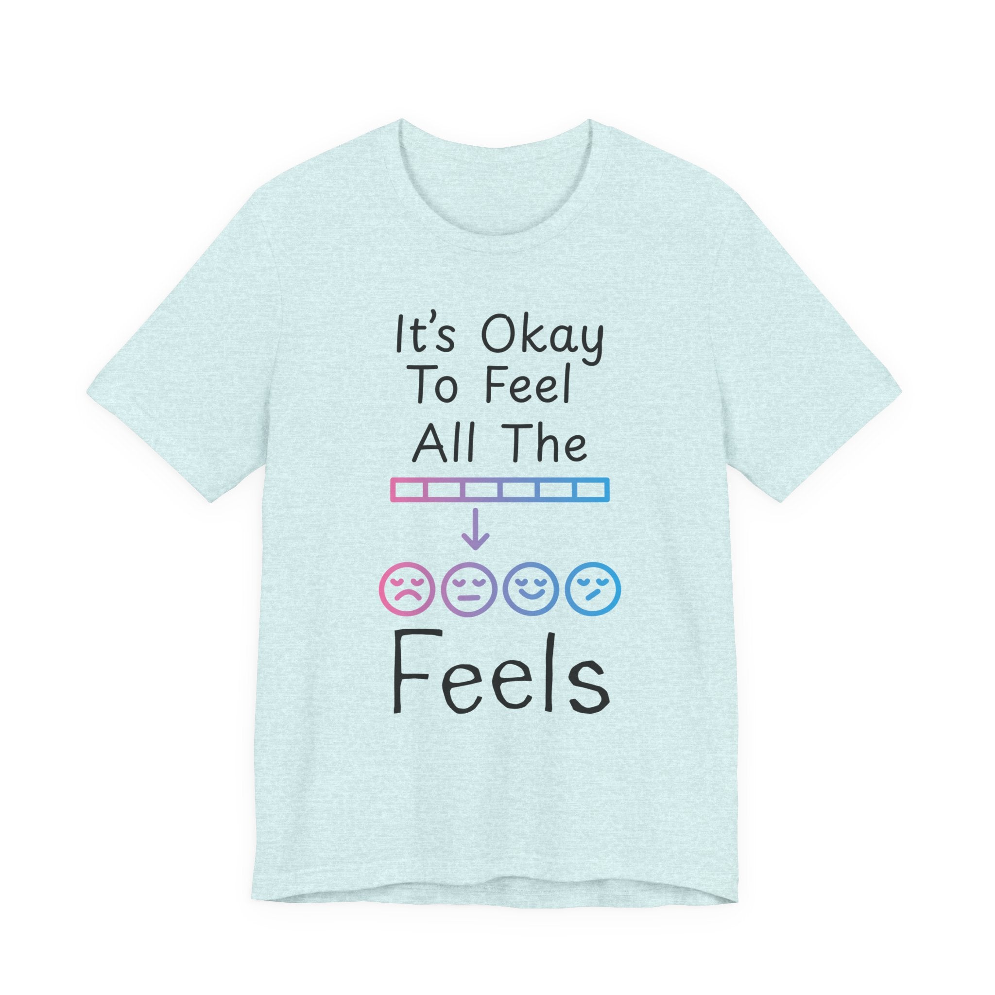 It’s Okay to Feel All the Feels T-Shirt