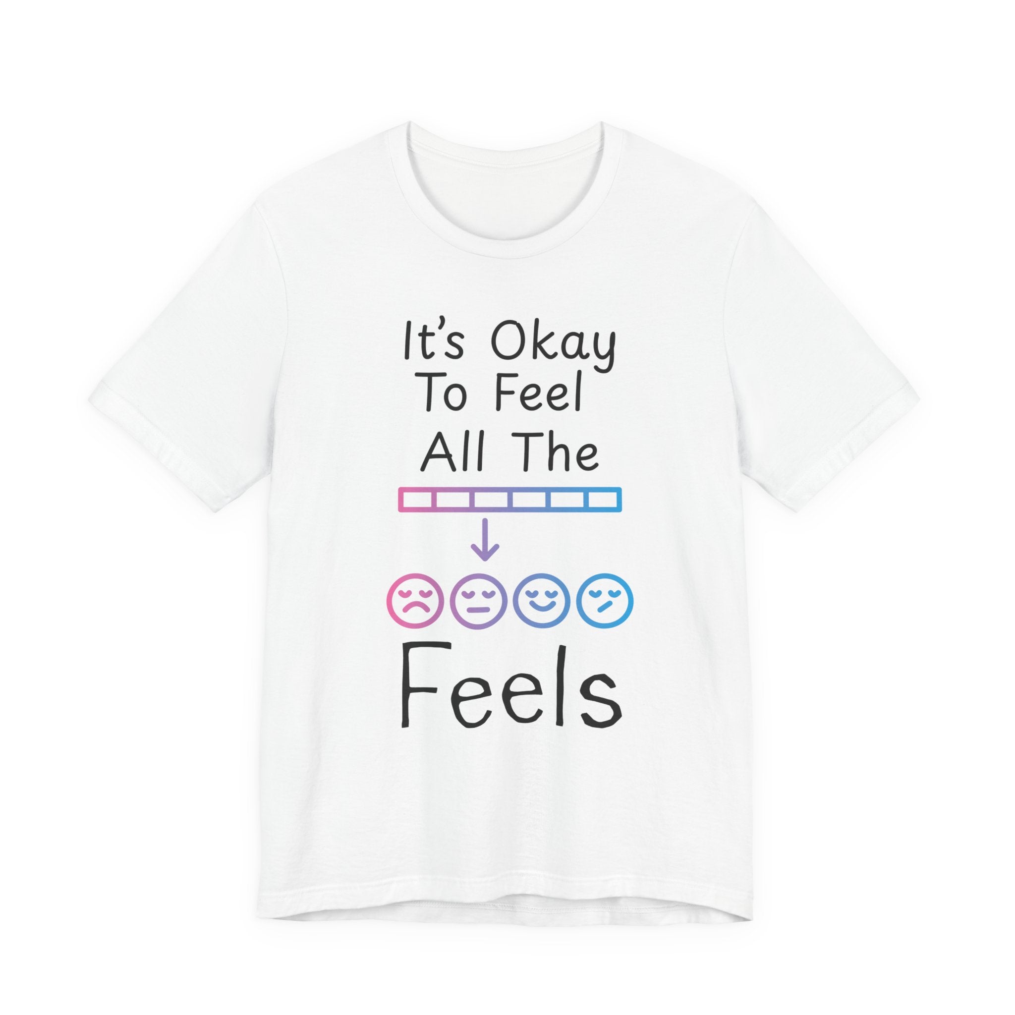It’s Okay to Feel All the Feels T-Shirt